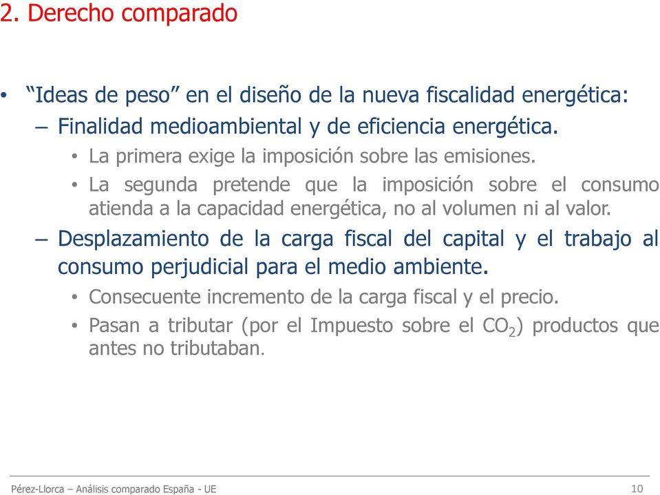 La segunda pretende que la imposición sobre el consumo atienda a la capacidad energética, no al volumen ni al valor.
