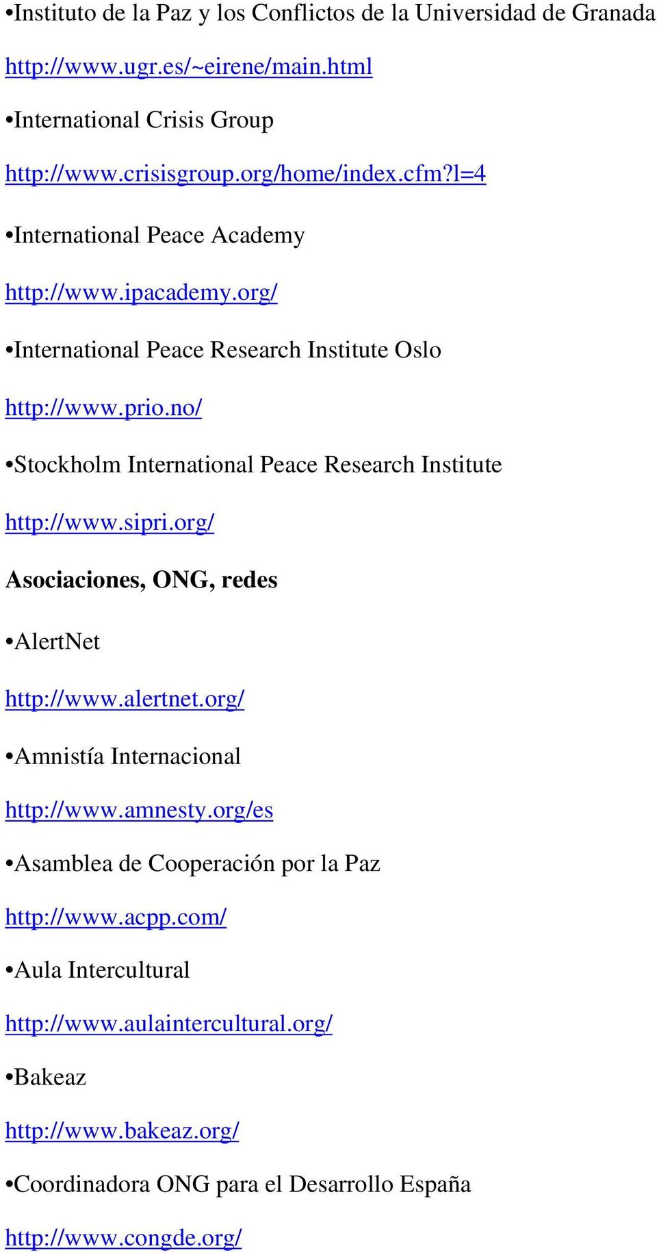 no/ Stockholm International Peace Research Institute http://www.sipri.org/ Asociaciones, ONG, redes AlertNet http://www.alertnet.org/ Amnistía Internacional http://www.