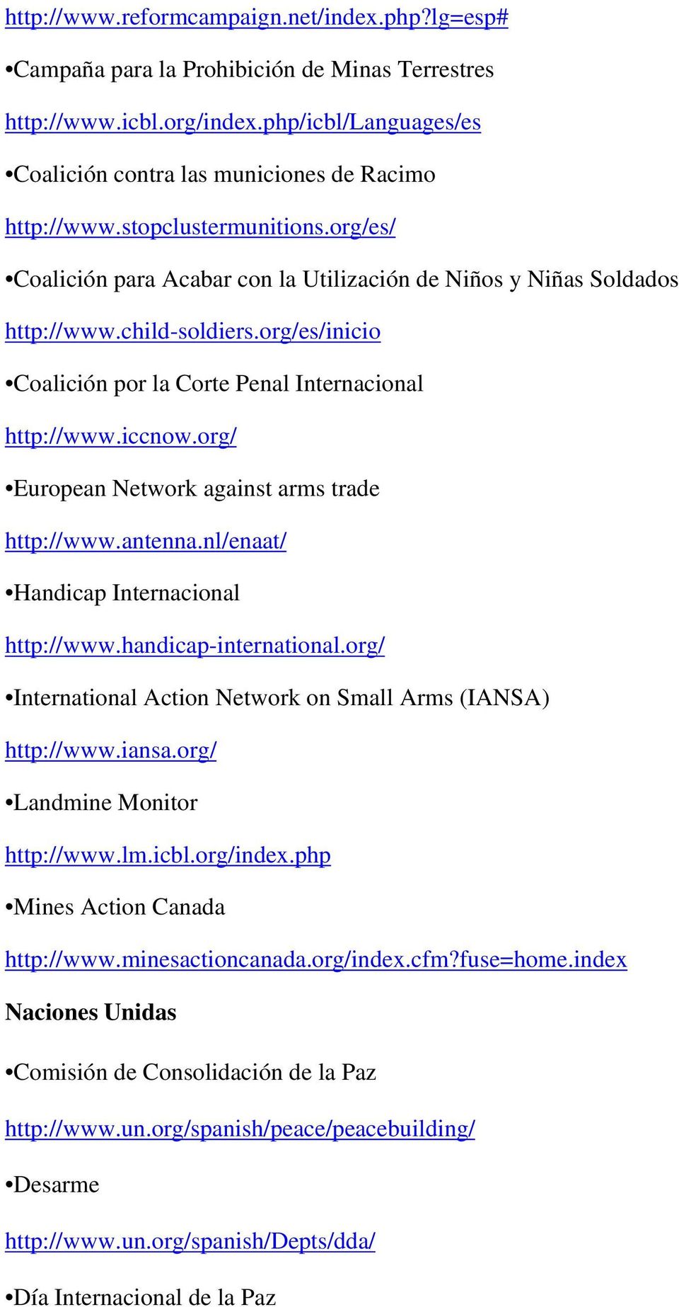 org/ European Network against arms trade http://www.antenna.nl/enaat/ Handicap Internacional http://www.handicap-international.org/ International Action Network on Small Arms (IANSA) http://www.iansa.