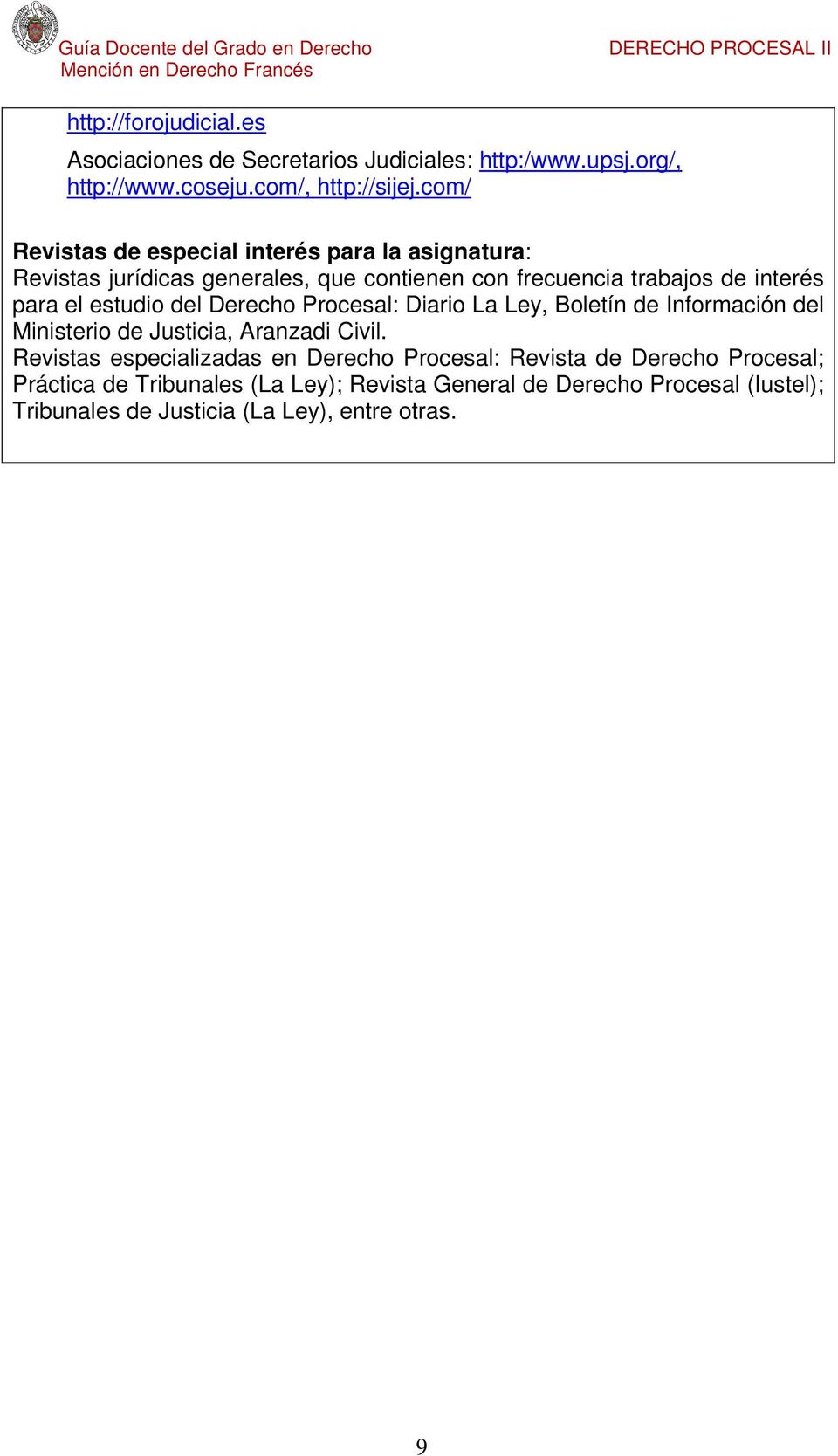 estudio del Derecho Procesal: Diario La Ley, Boletín de Información del Ministerio de Justicia, Aranzadi Civil.