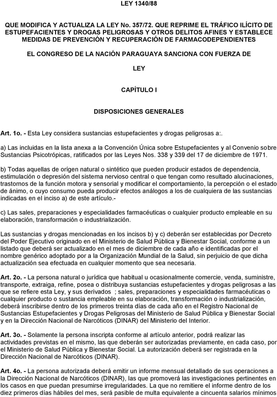 SANCIONA CON FUERZA DE LEY CAPÍTULO I DISPOSICIONES GENERALES Art. 1o. - Esta Ley considera sustancias estupefacientes y drogas peligrosas a:.