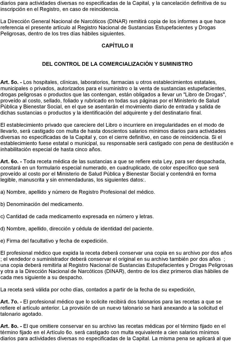 dentro de los tres días hábiles siguientes. CAPÍTULO II DEL CONTROL DE LA COMERCIALIZACIÓN Y SUMINISTRO Art. 5o.