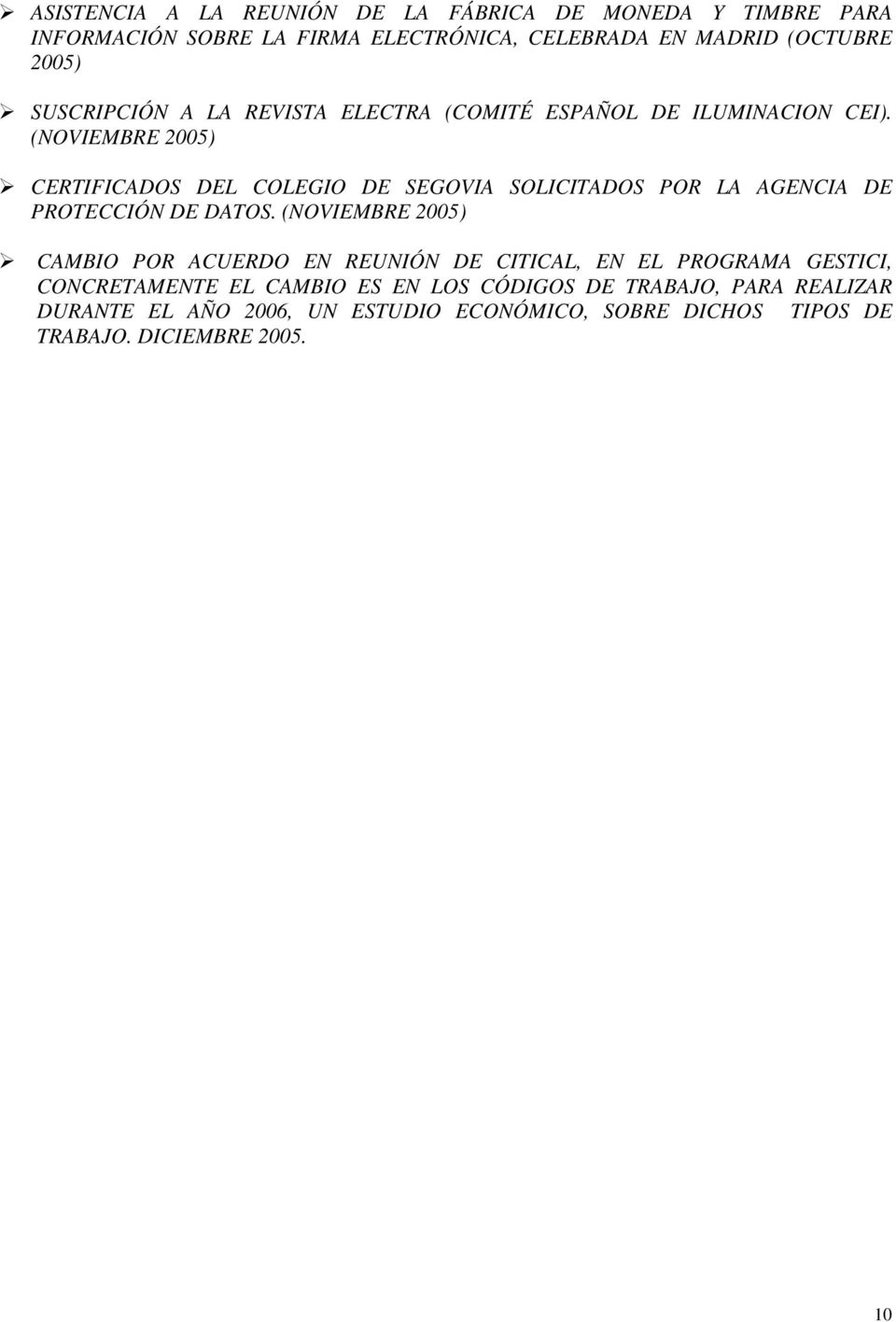 (NOVIEMBRE 2005) CERTIFICADOS DEL COLEGIO DE SEGOVIA SOLICITADOS POR LA AGENCIA DE PROTECCIÓN DE DATOS.