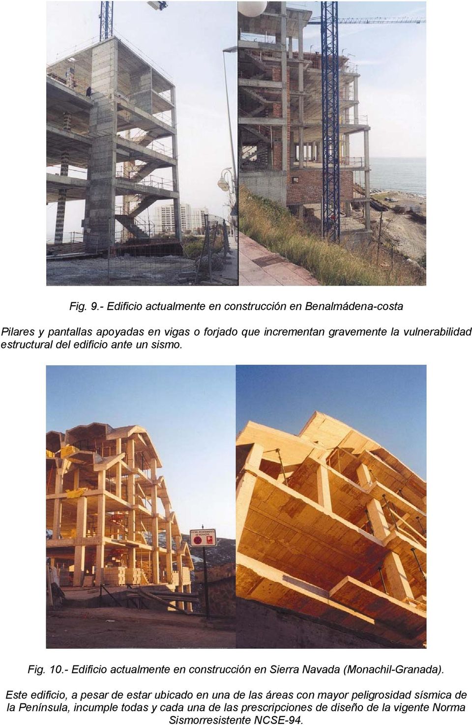 gravemente la vulnerabilidad estructural del edificio ante un sismo. Fig. 10.