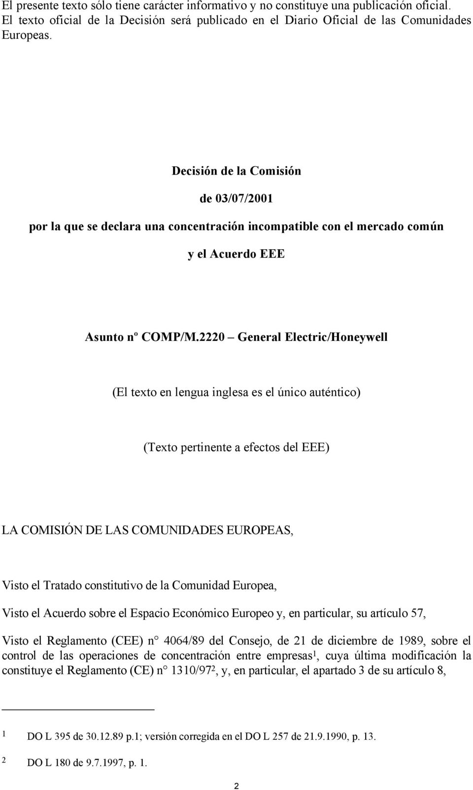 2220 General Electric/Honeywell (El texto en lengua inglesa es el único auténtico) (Texto pertinente a efectos del EEE) LA COMISIÓN DE LAS COMUNIDADES EUROPEAS, Visto el Tratado constitutivo de la