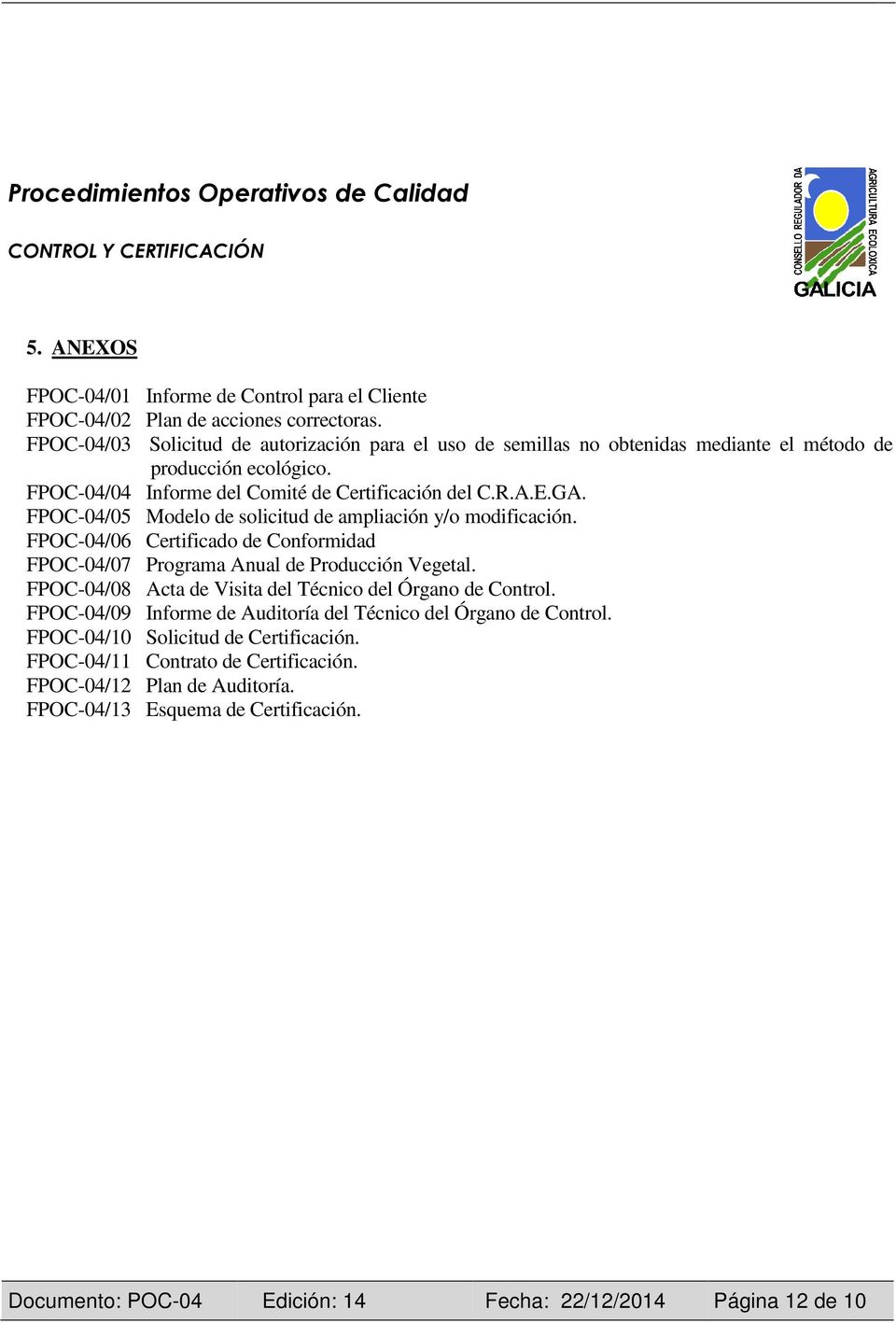 FPOC-04/05 Modelo de solicitud de ampliación y/o modificación. FPOC-04/06 Certificado de Conformidad FPOC-04/07 Programa Anual de Producción Vegetal.