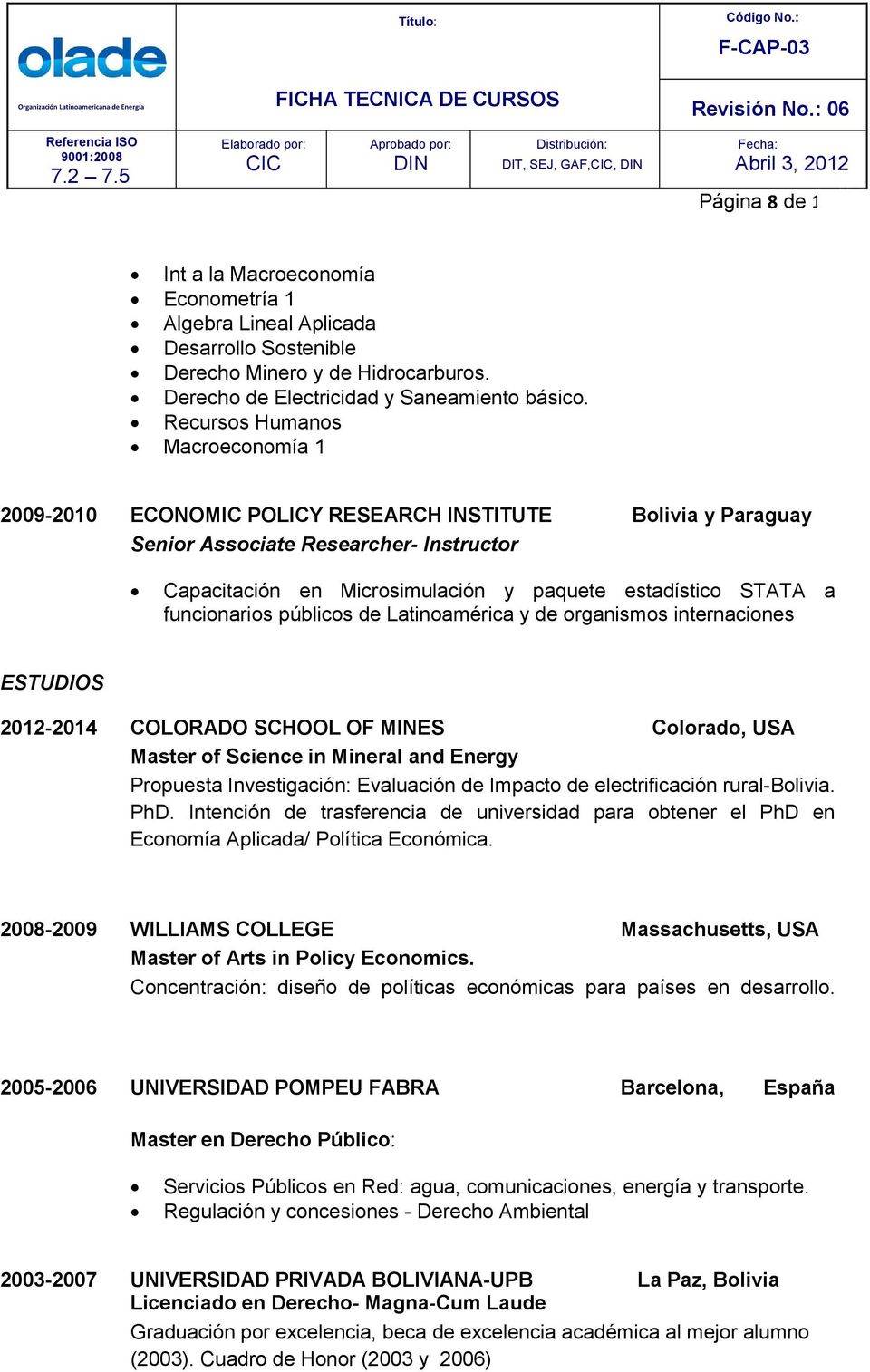 funcionarios públicos de Latinoamérica y de organismos internaciones ESTUDIOS 2012-2014 COLORADO SCHOOL OF MINES Colorado, USA Master of Science in Mineral and Energy Propuesta Investigación: