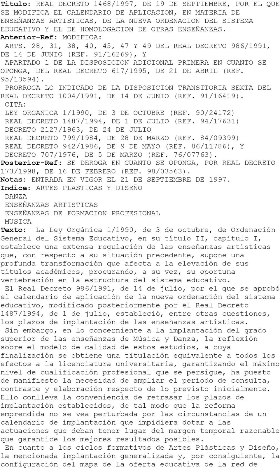 91/16269), Y APARTADO 1 DE LA DISPOSICION ADICIONAL PRIMERA EN CUANTO SE OPONGA, DEL REAL DECRETO 617/1995, DE 21 DE ABRIL (REF. 95/13594).