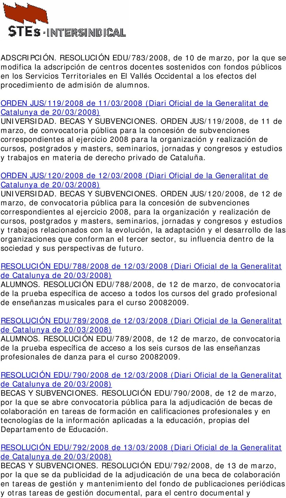 del procedimiento de admisión de alumnos. ORDEN JUS/119/2008 de 11/03/2008 (Diari Oficial de la Generalitat de Catalunya de 20/03/2008) UNIVERSIDAD. BECAS Y SUBVENCIONES.