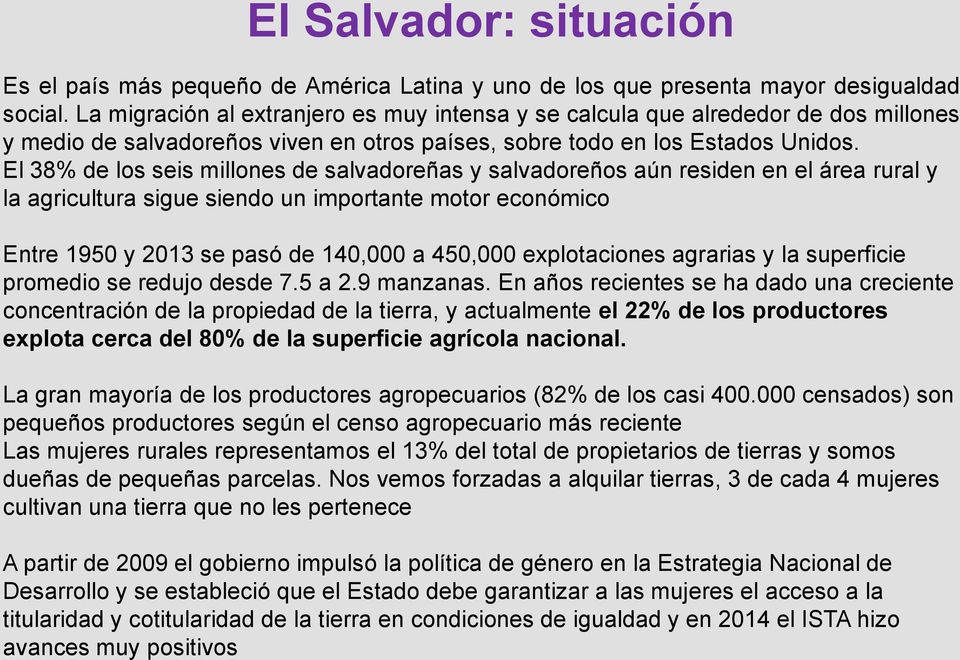 El 38% de los seis millones de salvadoreñas y salvadoreños aún residen en el área rural y la agricultura sigue siendo un importante motor económico Entre 1950 y 2013 se pasó de 140,000 a 450,000