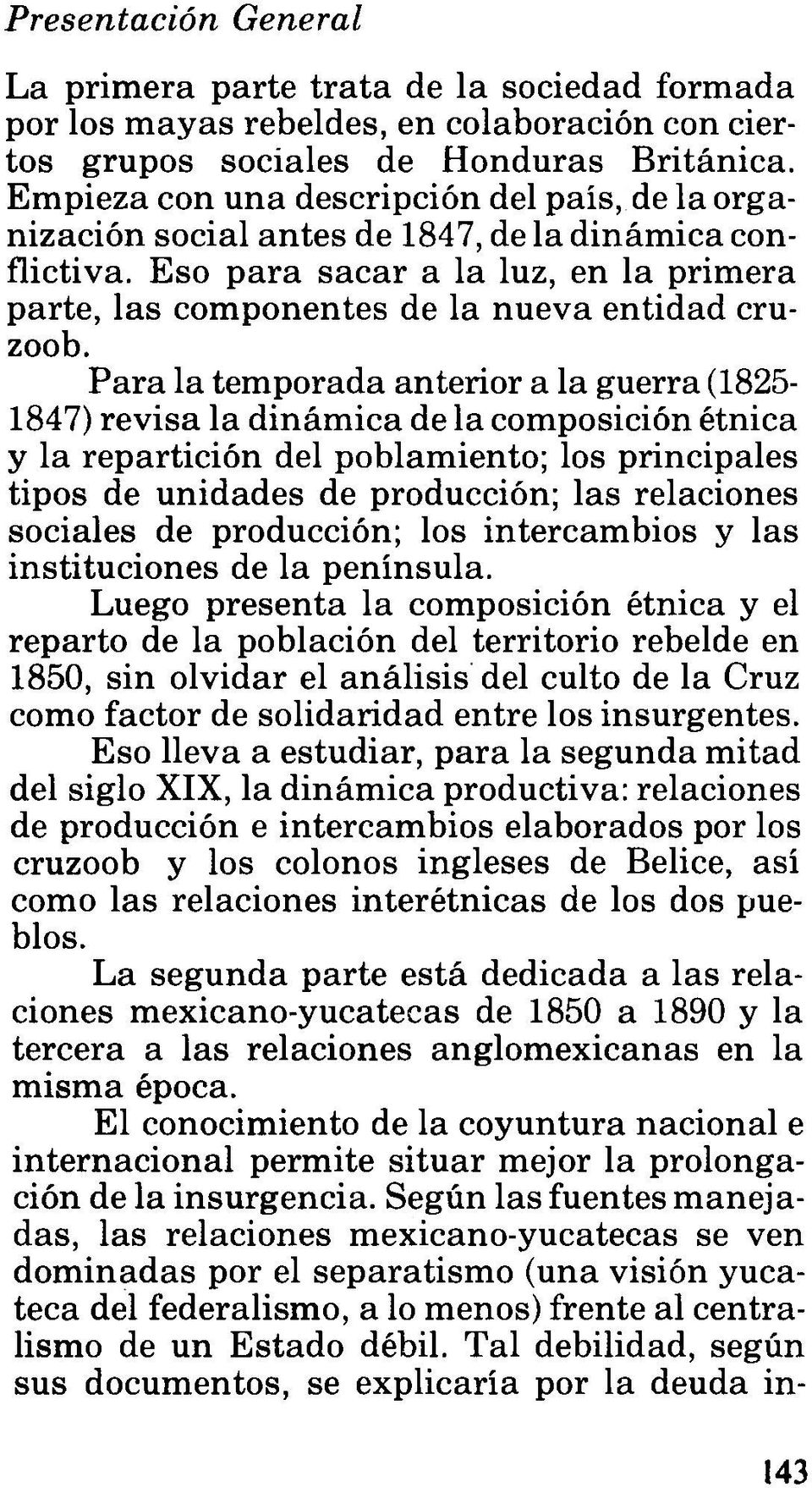 Para la temporada anterior a la guerra (1825-1847) revisa la dinámica de la composición étnica y la repartición del poblamiento; los principales tipos de unidades de producción; las relaciones