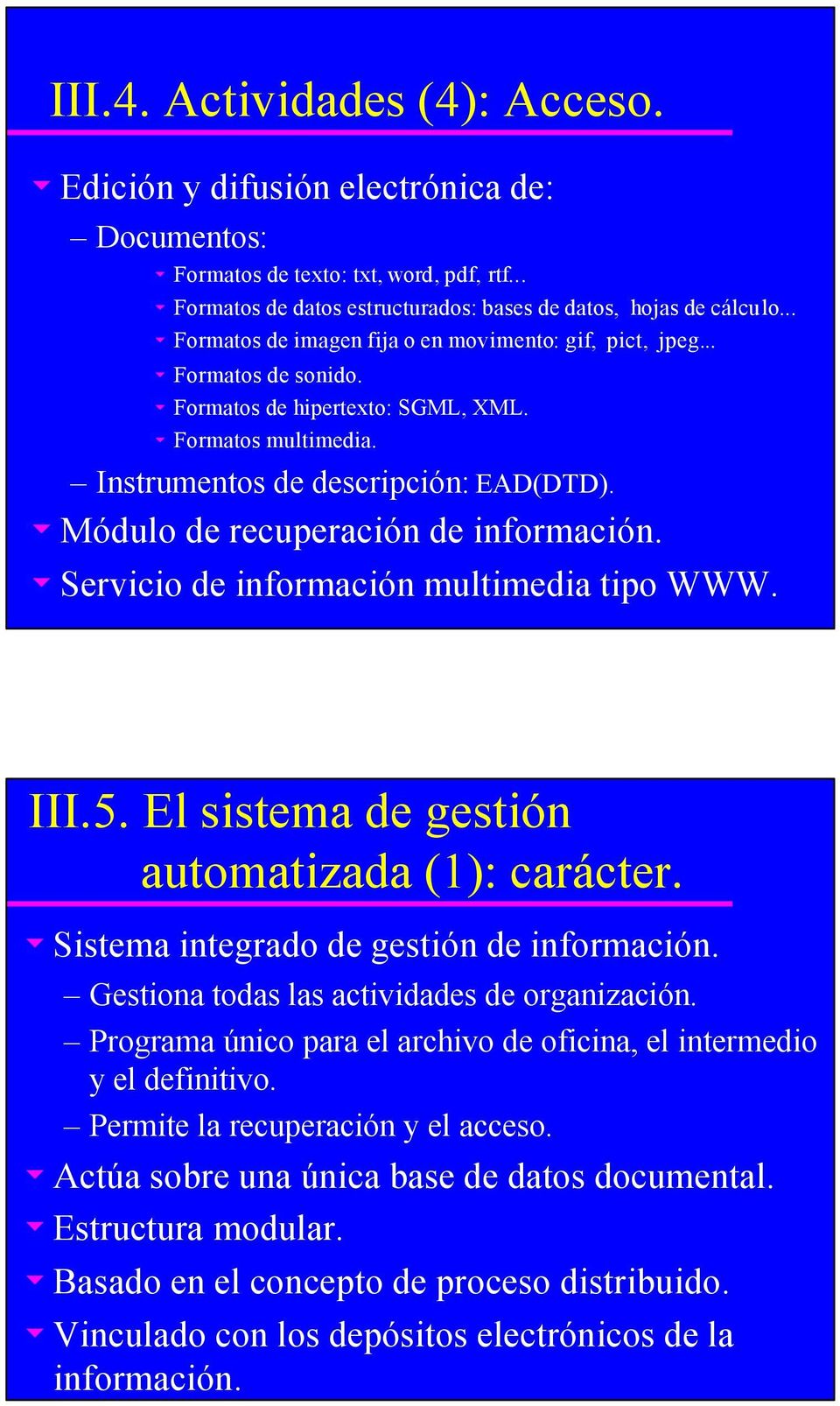 umódulo de recuperación de información. uservicio de información multimedia tipo WWW. III.5. El sistema de gestión automatizada (1): carácter. usistema integrado de gestión de información.