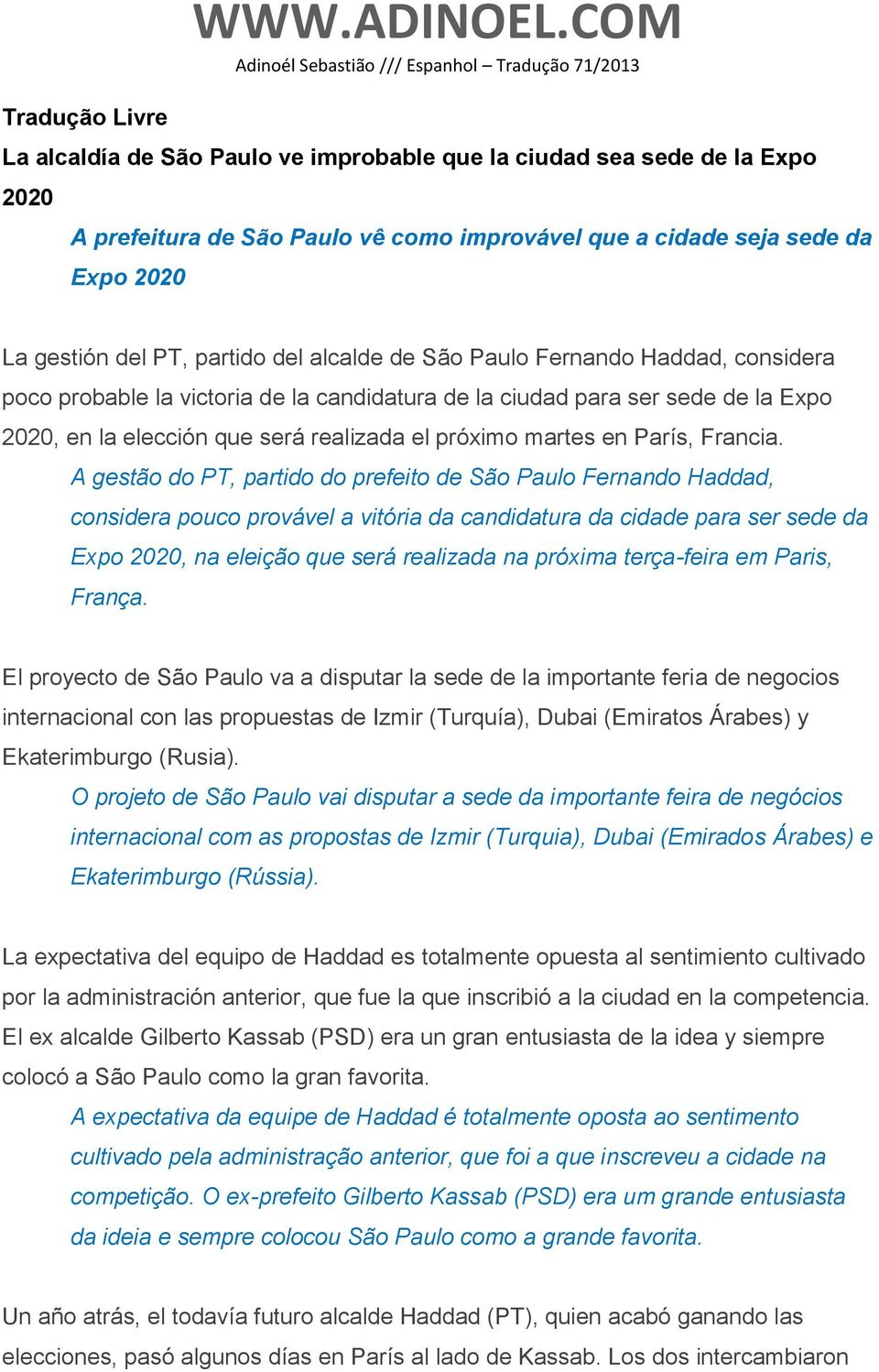 alcalde de São Paulo Fernando Haddad, considera poco probable la victoria de la candidatura de la ciudad para ser sede de la Expo 2020, en la elección que será realizada el próximo martes en París,