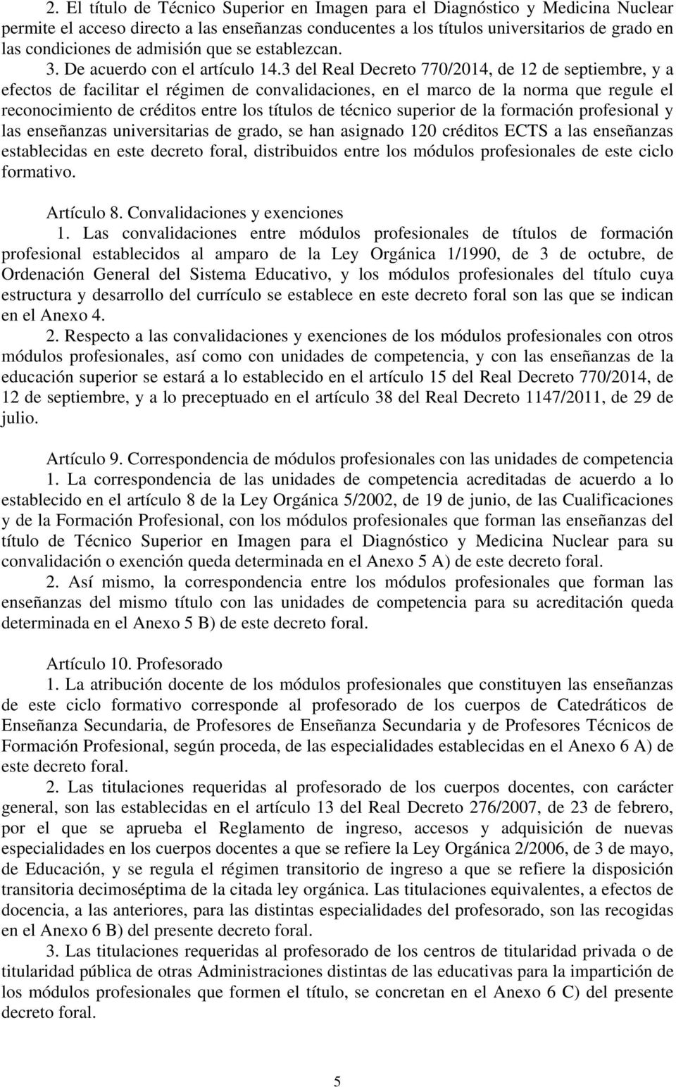3 del Real Decreto 770/2014, de 12 de septiembre, y a efectos de facilitar el régimen de convalidaciones, en el marco de la norma que regule el reconocimiento de créditos entre los títulos de técnico