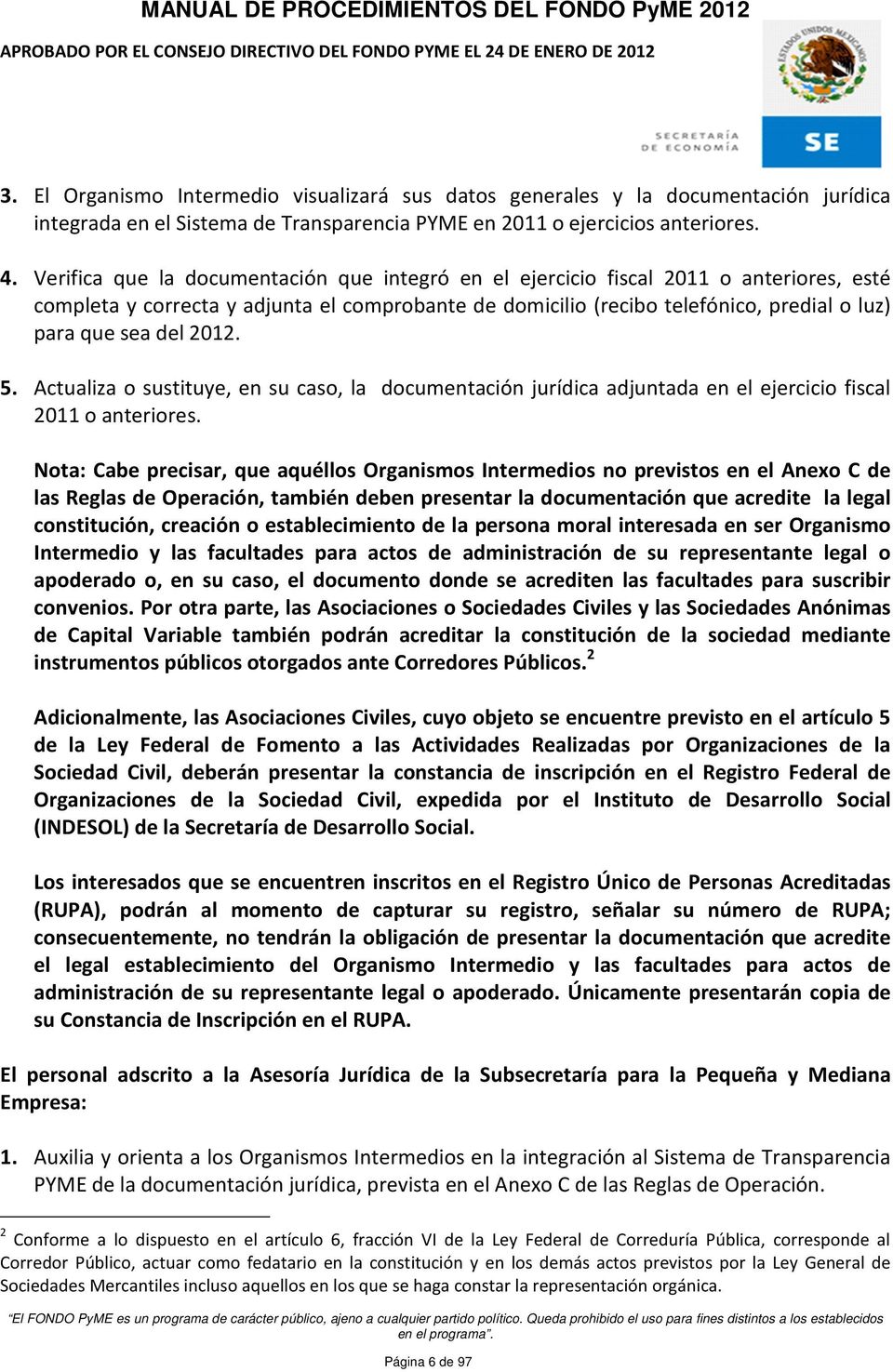 2012. 5. Actualiza o sustituye, en su caso, la documentación jurídica adjuntada en el ejercicio fiscal 2011 o anteriores.