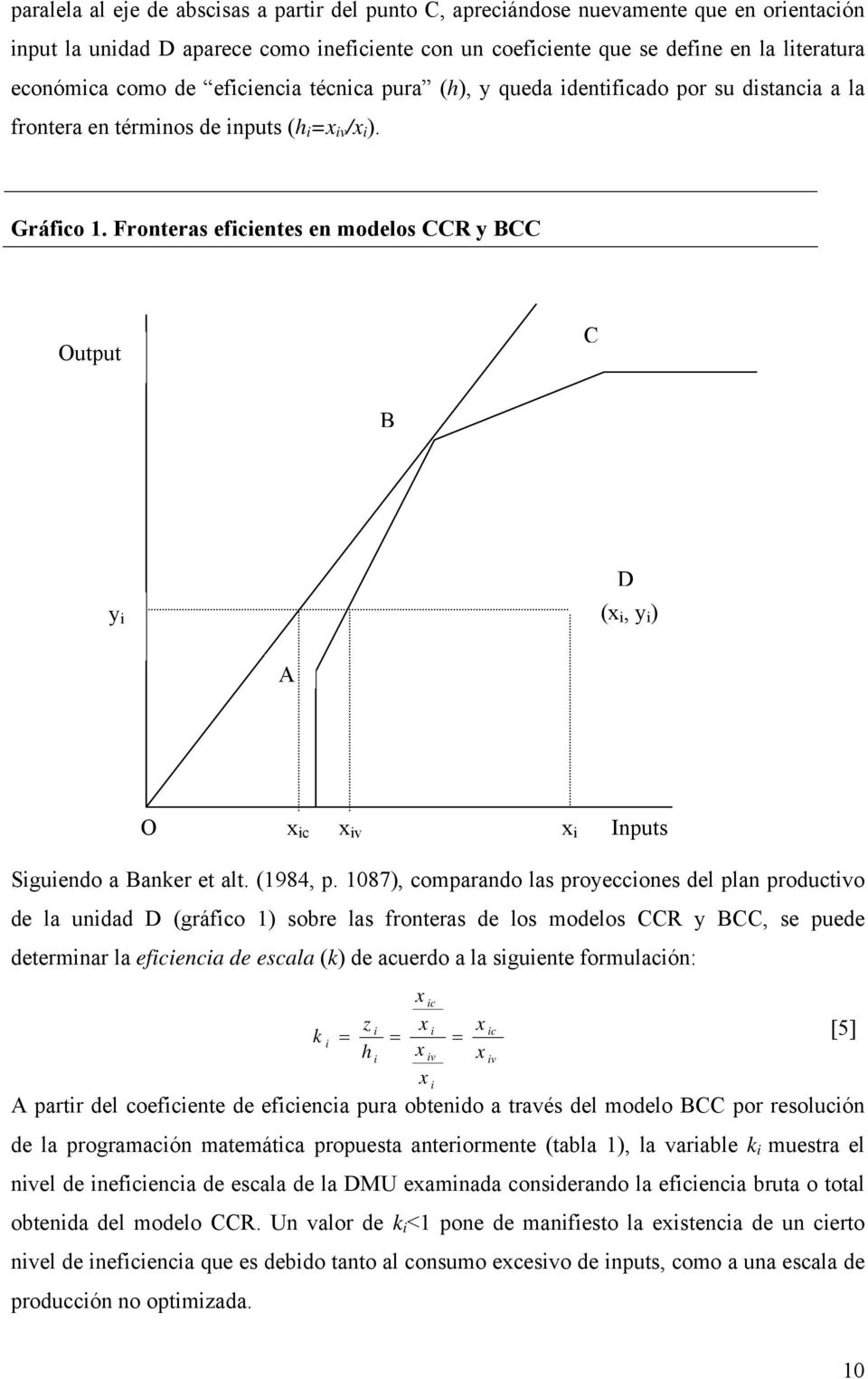 Fronteras eficientes en modelos CCR y BCC Output C B y i D (x i, y i ) A O x ic x iv x i Inputs Siguiendo a Banker et alt. (1984, p.