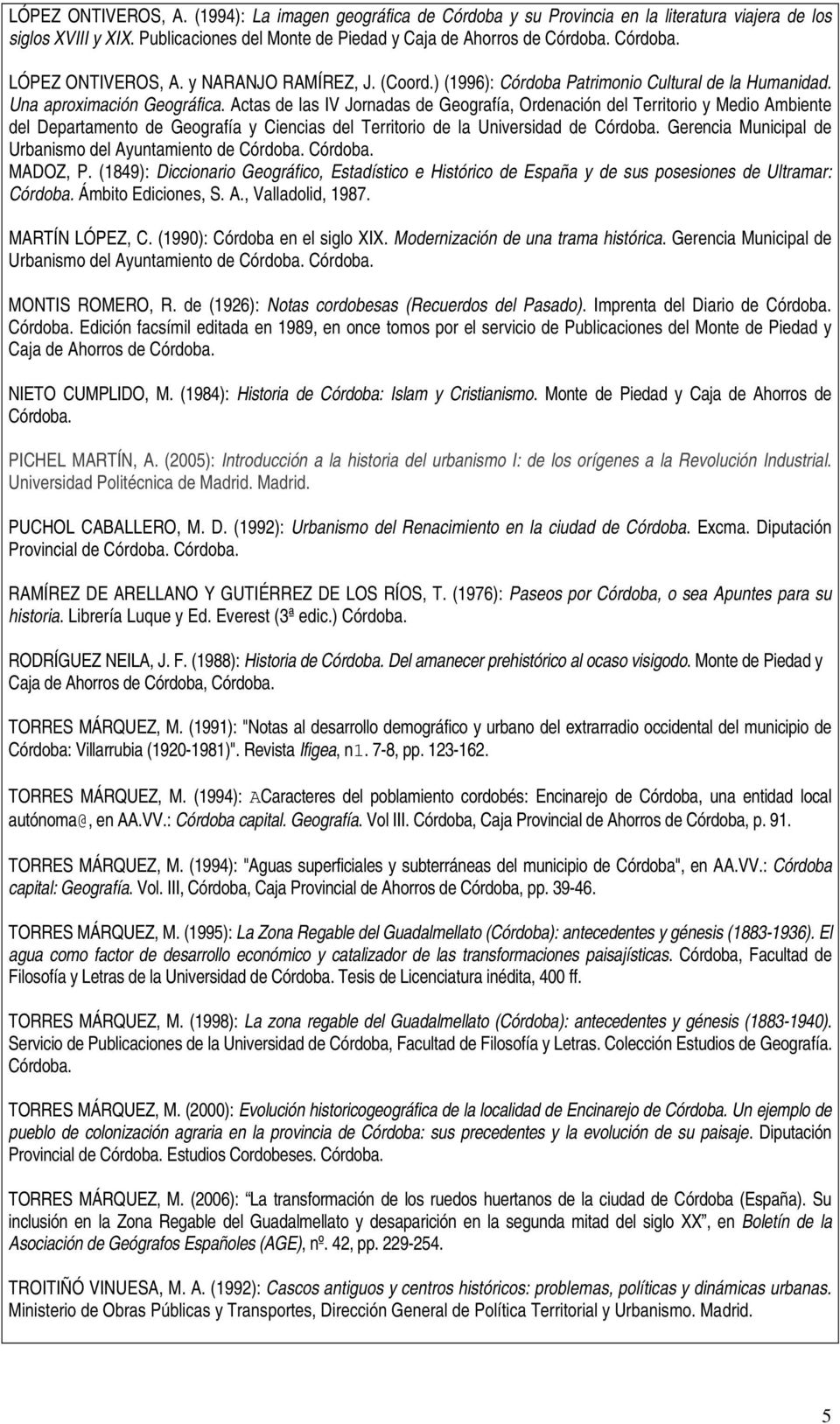 Actas de las IV Jornadas de Geografía, Ordenación del Territorio y Medio Ambiente del Departamento de Geografía y Ciencias del Territorio de la Universidad de Córdoba.
