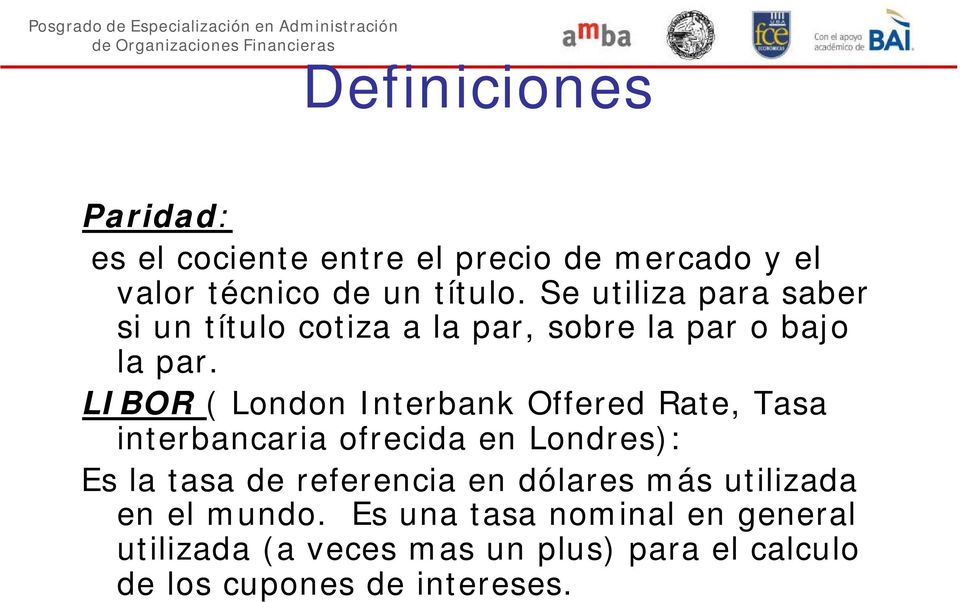 LIBOR ( London Interbank Offered Rate, Tasa interbancaria ofrecida en Londres): Es la tasa de referencia