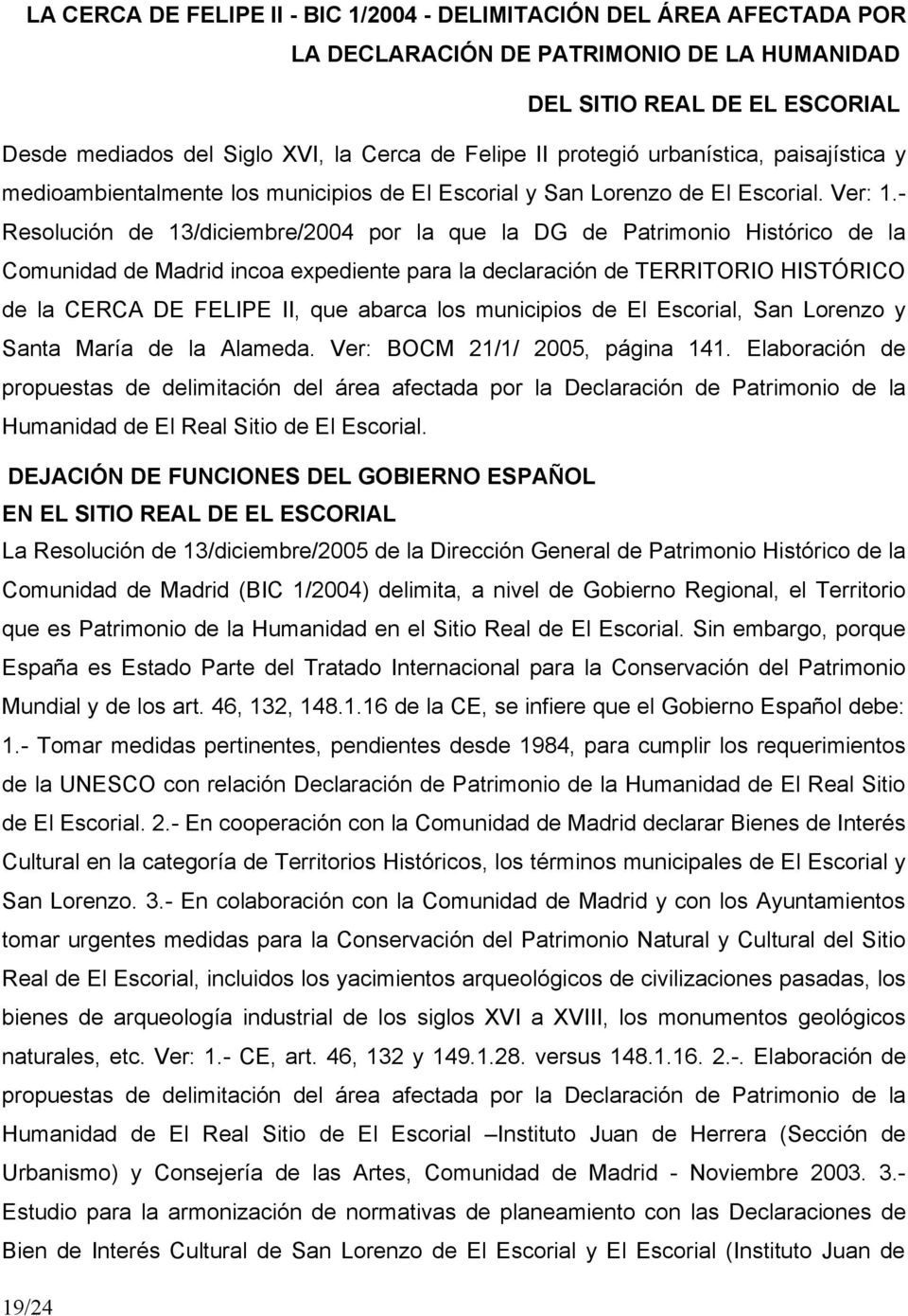 Resolución de 13/diciembre/2004 por la que la DG de Patrimonio Histórico de la Comunidad de Madrid incoa expediente para la declaración de TERRITORIO HISTÓRICO de la CERCA DE FELIPE II, que abarca
