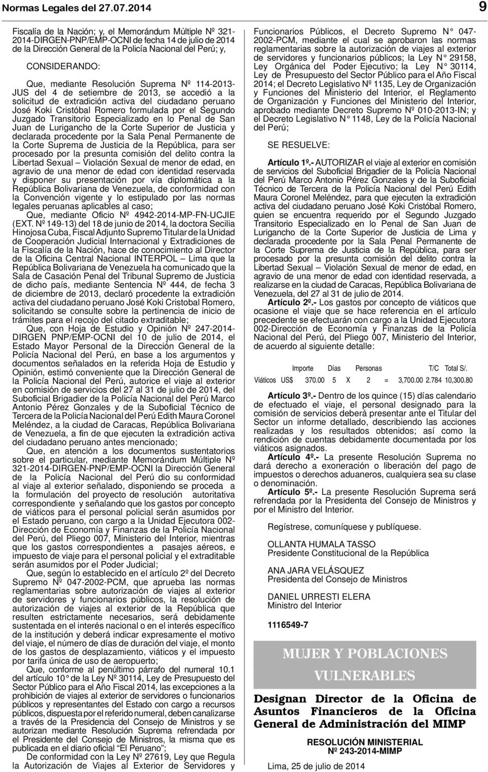 Resolución Suprema Nº 114-2013- JUS del 4 de setiembre de 2013, se accedió a la solicitud de extradición activa del ciudadano peruano José Koki Cristóbal Romero formulada por el Segundo Juzgado