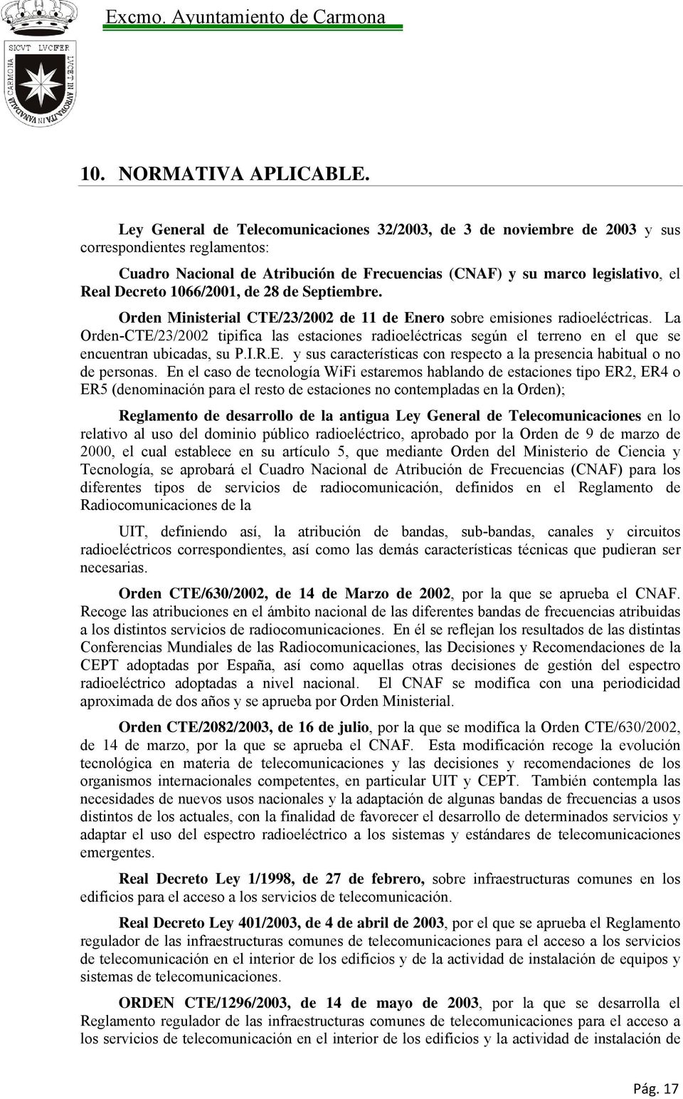 1066/2001, de 28 de Septiembre. Orden Ministerial CTE/23/2002 de 11 de Enero sobre emisiones radioeléctricas.