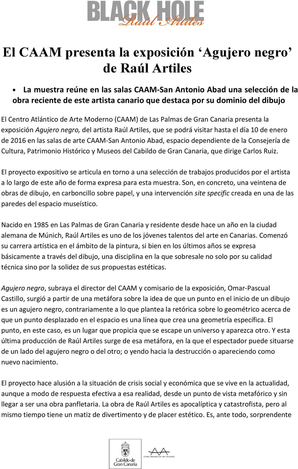 2016 en las salas de arte CAAM-San Antonio Abad, espacio dependiente de la Consejería de Cultura, Patrimonio Histórico y Museos del Cabildo de Gran Canaria, que dirige Carlos Ruiz.