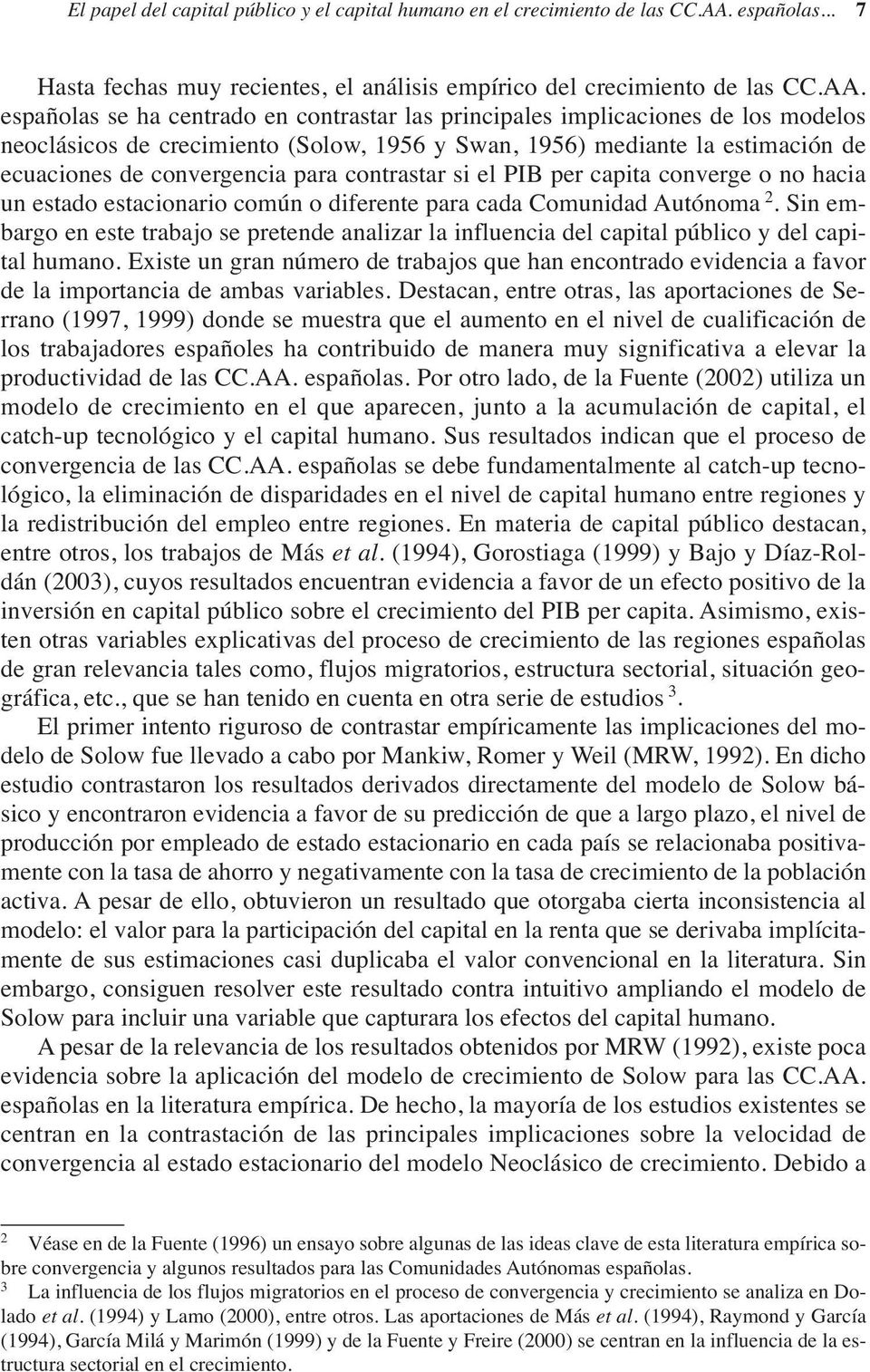 españolas se ha centrado en contrastar las principales implicaciones de los modelos neoclásicos de crecimiento (Solow, 1956 y Swan, 1956) mediante la estimación de ecuaciones de convergencia para