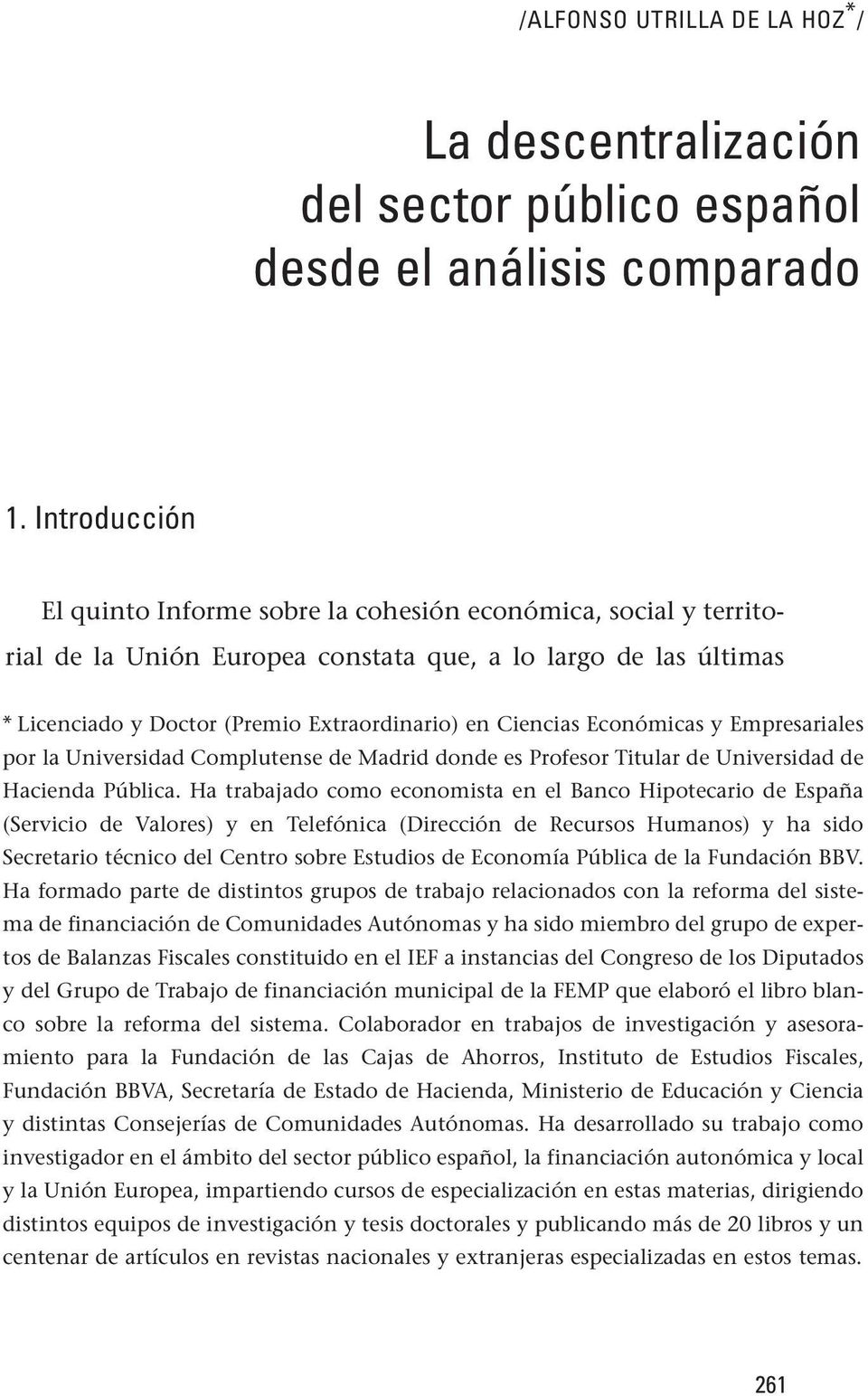Económicas y Empresariales por la Universidad Complutense de Madrid donde es Profesor Titular de Universidad de Hacienda Pública.