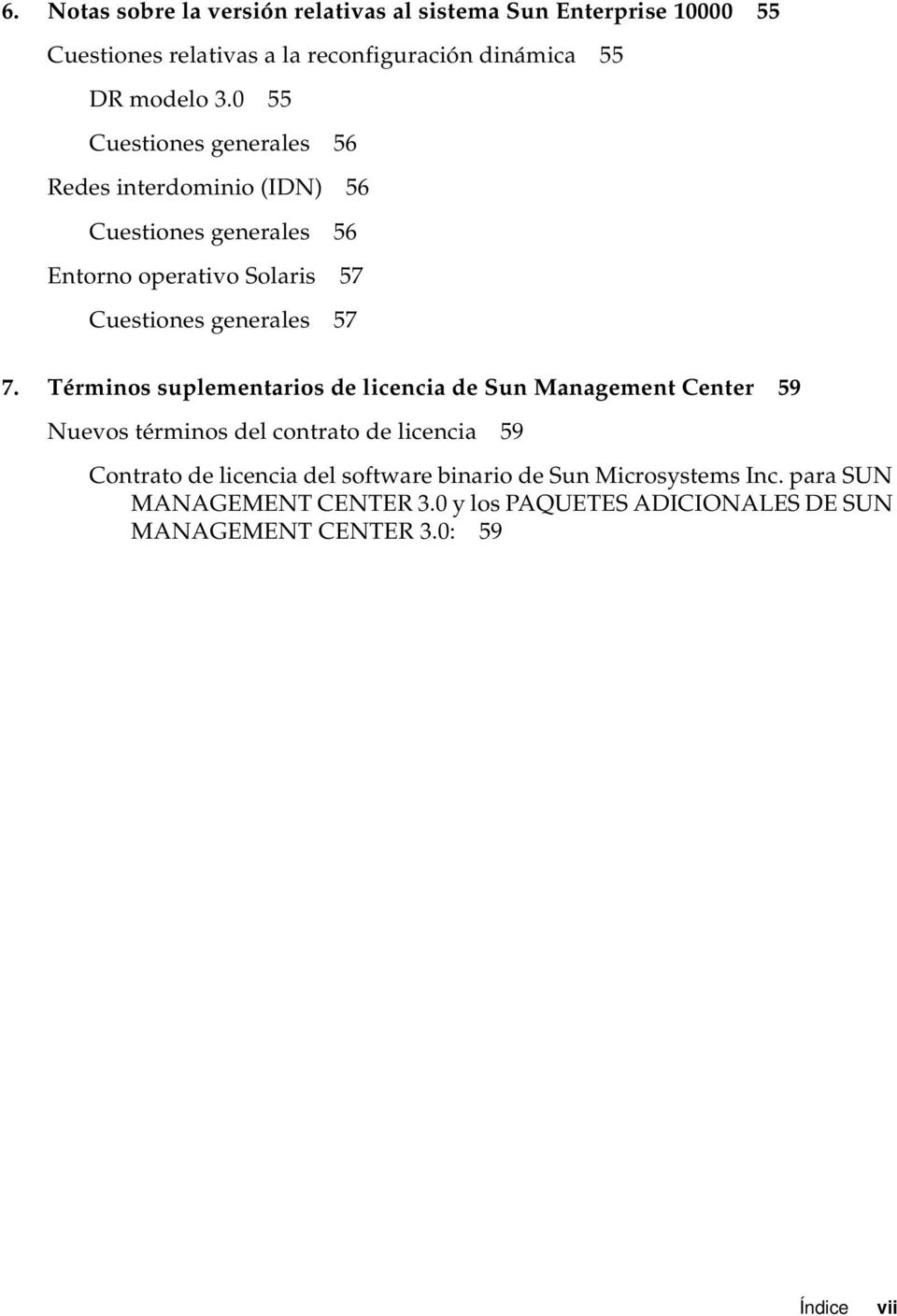 Términos suplementarios de licencia de Sun Management Center 59 Nuevos términos del contrato de licencia 59 Contrato de licencia del