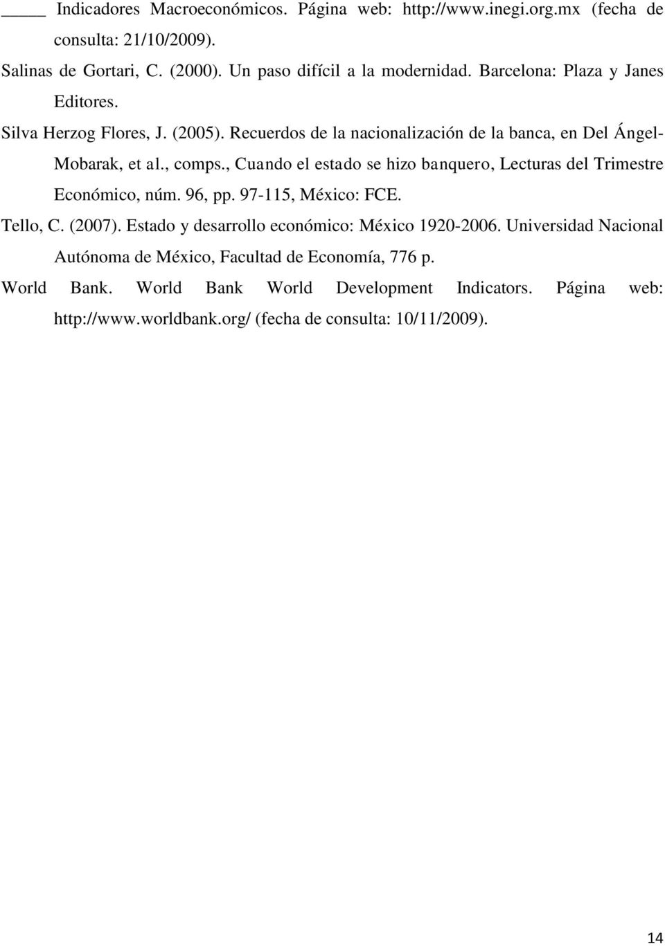 , Cuando el estado se hizo banquero, Lecturas del Trimestre Económico, núm. 96, pp. 97-115, México: FCE. Tello, C. (27). Estado y desarrollo económico: México 192-26.