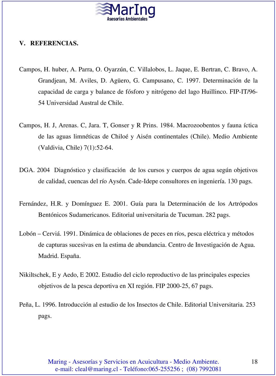Macrozoobentos y fauna íctica de las aguas limnéticas de Chiloé y Aisén continentales (Chile). Medio Ambiente (Valdivia, Chile) 7(1):52-64. DGA.