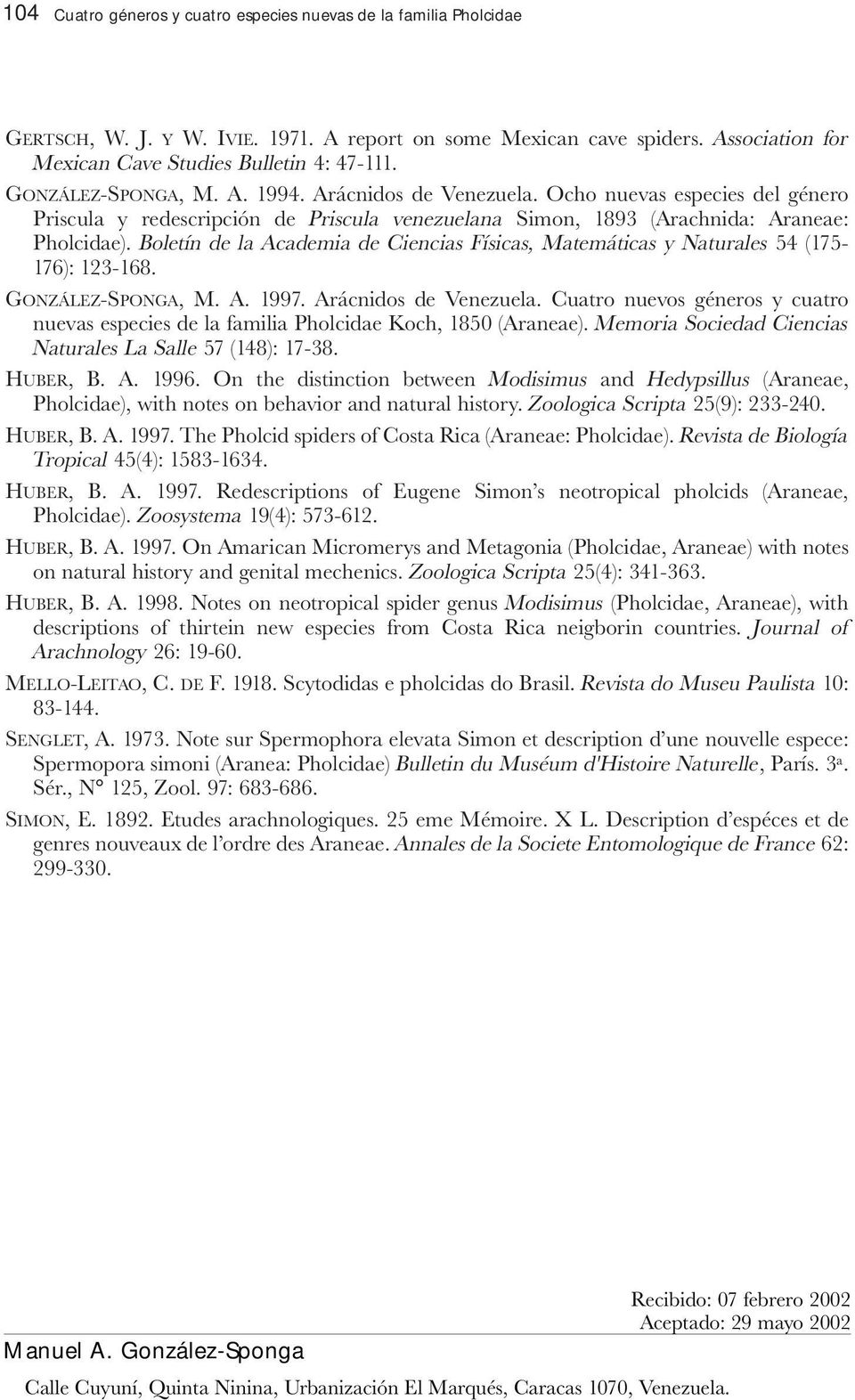 Boletín de la Academia de Ciencias Físicas, Matemáticas y Naturales 54 (175-176): 123-168. GONZÁLEZ-SPONGA, M. A. 1997. Arácnidos de Venezuela.