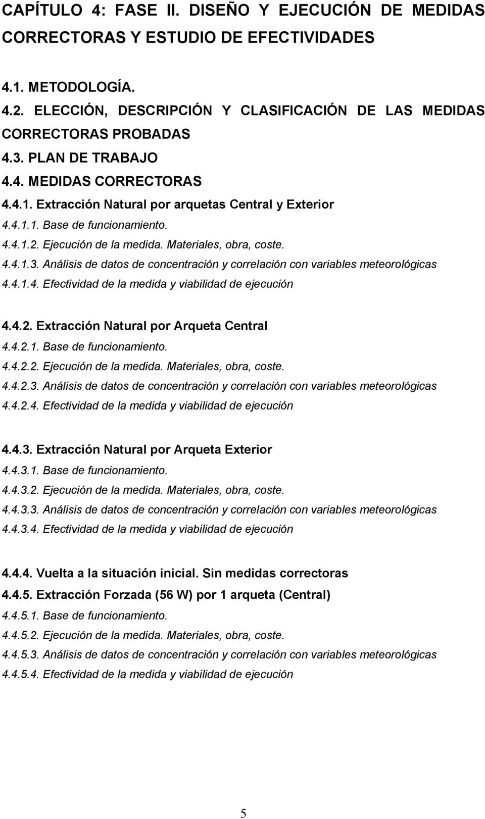 Análisis de datos de concentración y correlación con variables meteorológicas 4.4.1.4. Efectividad de la medida y viabilidad de ejecución 4.4.2. Extracción Natural por Arqueta Central 4.4.2.1. Base de funcionamiento.