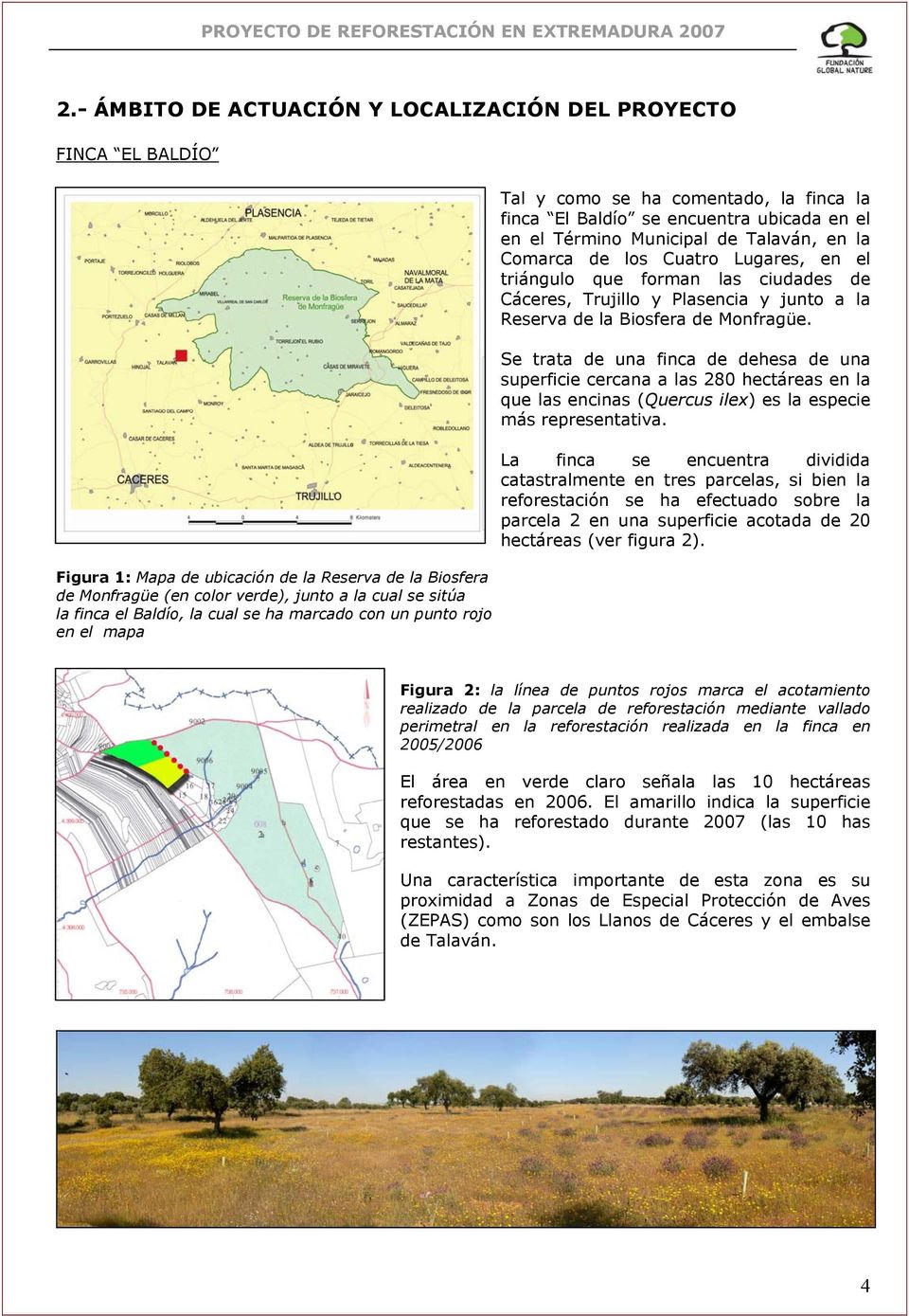 Cuatro Lugares, en el triángulo que forman las ciudades de Cáceres, Trujillo y Plasencia y junto a la Reserva de la Biosfera de Monfragüe.