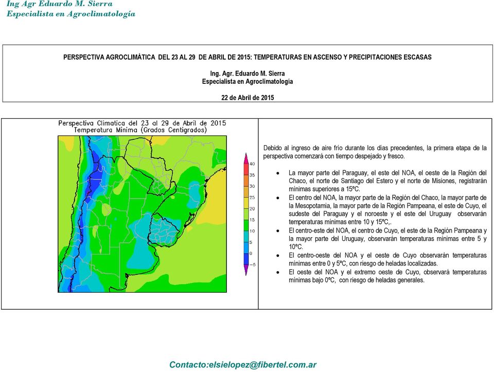 La mayor parte del Paraguay, el este del NOA, el oeste de la Región del Chaco, el norte de Santiago del Estero y el norte de Misiones, registrarán mínimas superiores a 15ºC.