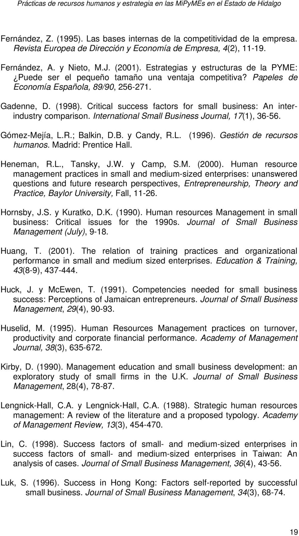 Critical success factors for small business: An interindustry comparison. International Small Business Journal, 17(1), 36-56. Gómez-Mejía, L.R.; Balkin, D.B. y Candy, R.L. (1996).