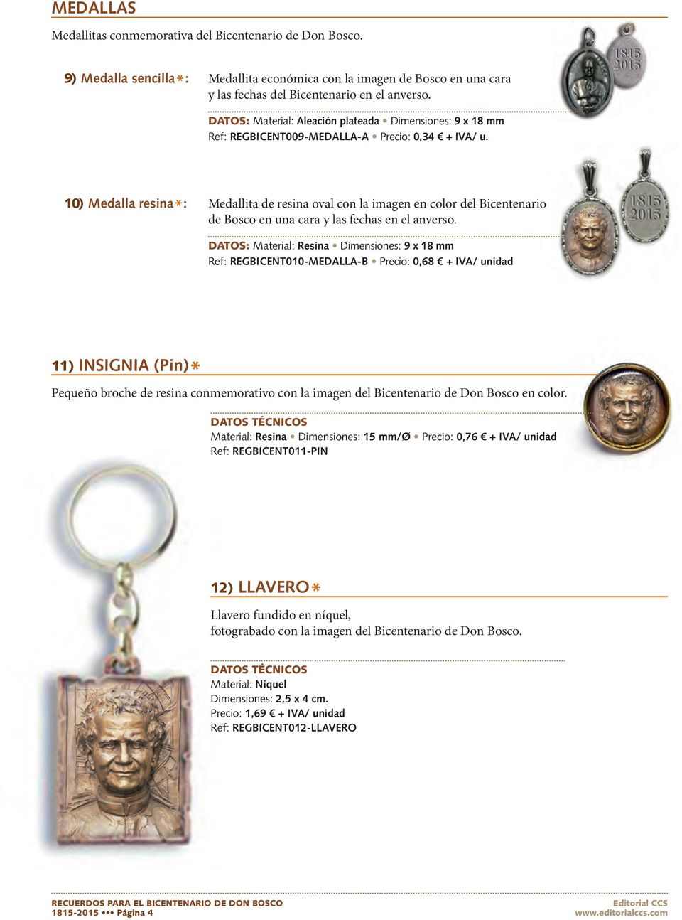 10) Medalla resina *: Medallita de resina oval con la imagen en color del Bicentenario de Bosco en una cara y las fechas en el anverso.