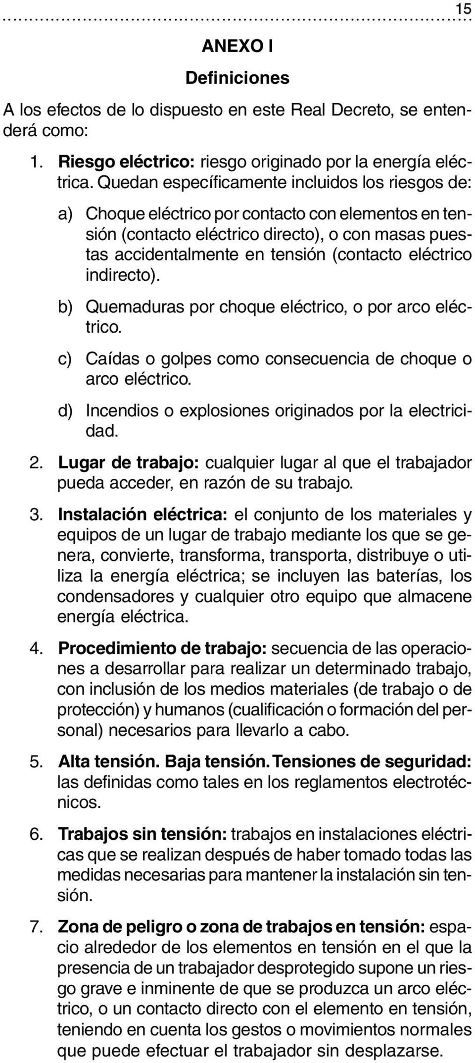 eléctrico indirecto). b) Quemaduras por choque eléctrico, o por arco eléctrico. c) Caídas o golpes como consecuencia de choque o arco eléctrico.