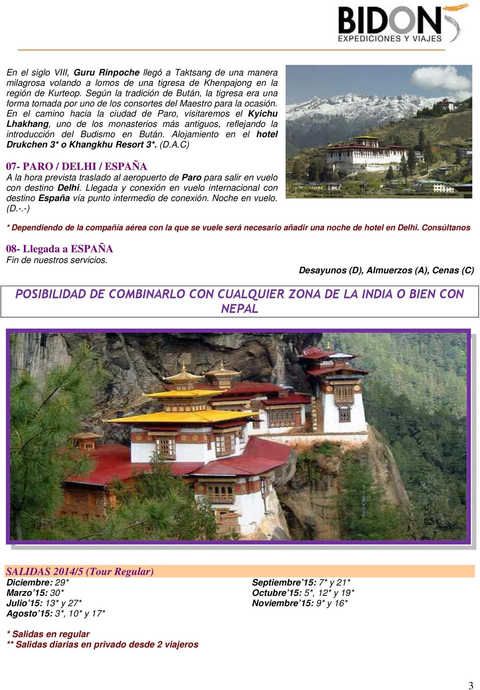 En el camino hacia la ciudad de Paro, visitaremos el Kyichu Lhakhang, uno de los monasterios más antiguos, reflejando la introducción del Budismo en Bután.