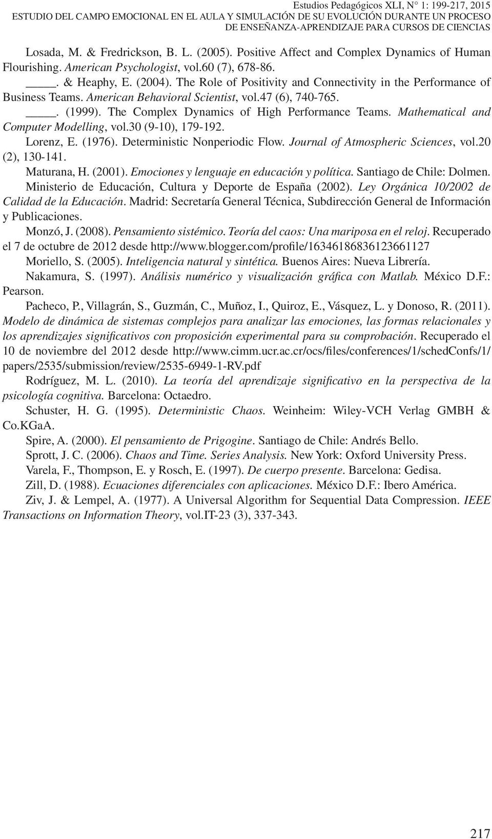 Mathematcal and Computer Modellng, vol.30 (9-10), 179-192. Lorenz, E. (1976). Determnstc Nonperodc Flow. Journal of Atmospherc Scences, vol.20 (2), 130-141. Maturana, H. (2001).