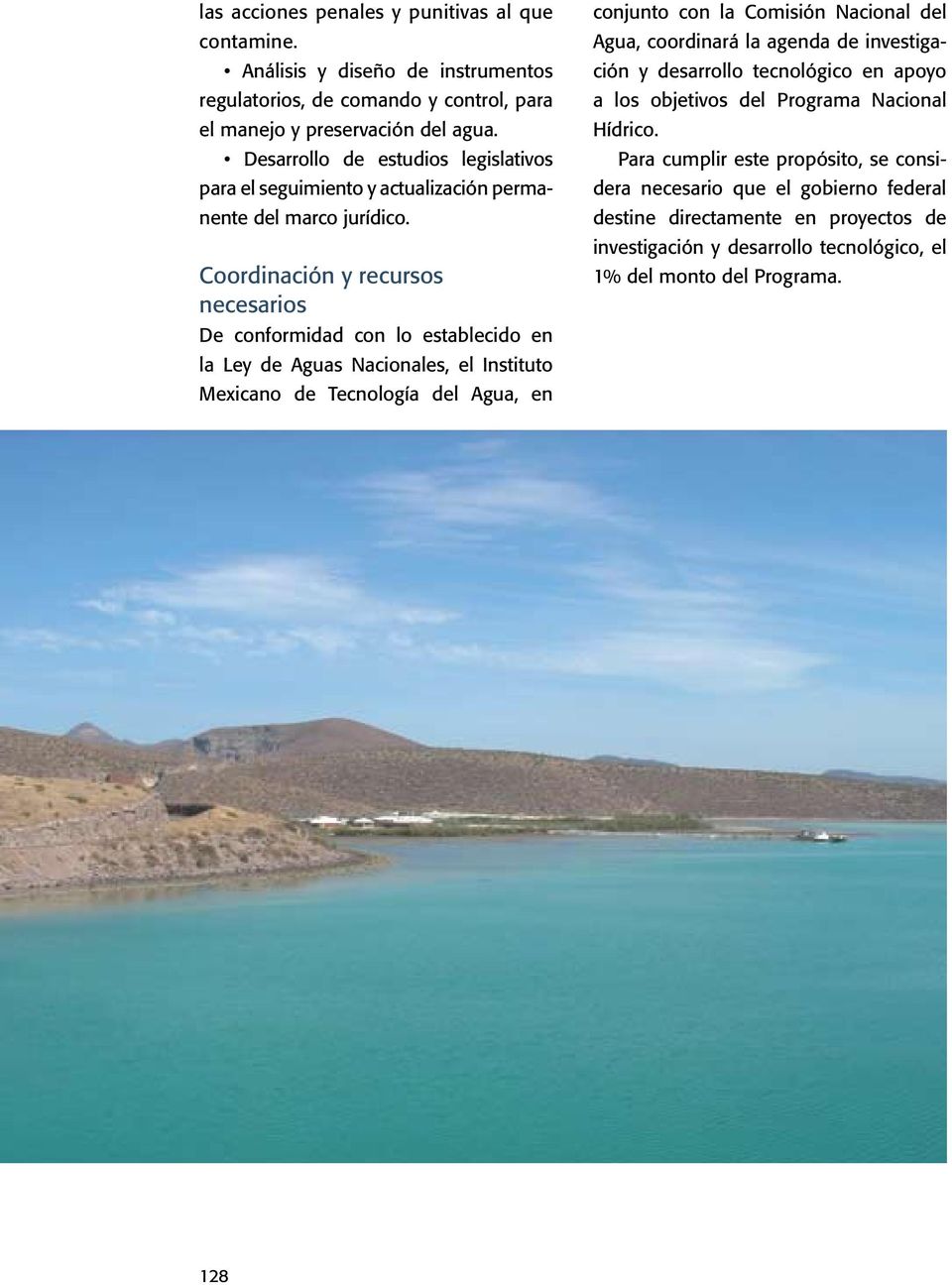 Coordinación y recursos necesarios De conformidad con lo establecido en la Ley de Aguas Nacionales, el Instituto Mexicano de Tecnología del Agua, en conjunto con la Comisión Nacional del