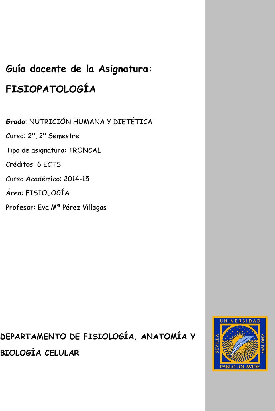 6 ECTS Curso Académico: 2014-15 Área: FISIOLOGÍA Profesor: Eva Mª Pérez