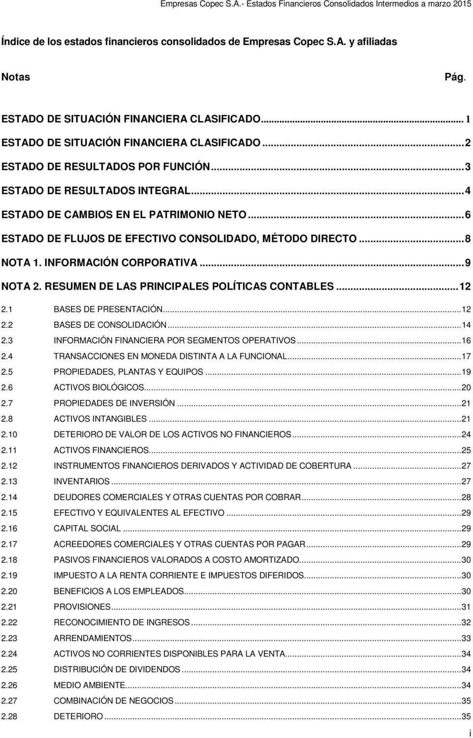 INFORMACIÓN CORPORATIVA... 9 NOTA 2. RESUMEN DE LAS PRINCIPALES POLÍTICAS CONTABLES... 12 2.1 BASES DE PRESENTACIÓN... 12 2.2 BASES DE CONSOLIDACIÓN... 14 2.