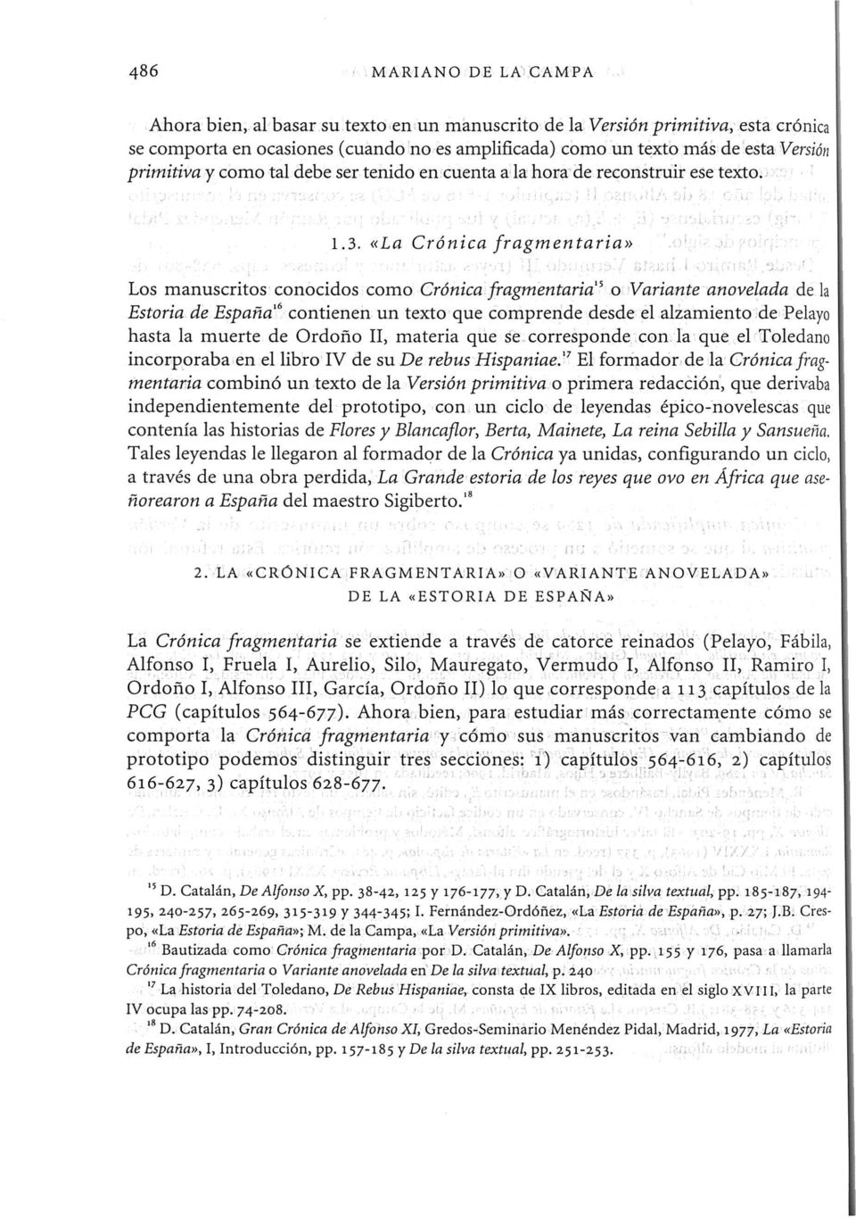 «La Crónica fragmentaria» Los manuscritos conocidos como Crónica fragmentaria'^ o Variante anovelada de la Estoria de España"^ contienen un texto que comprende desde el alzamiento de Pelayo hasta la