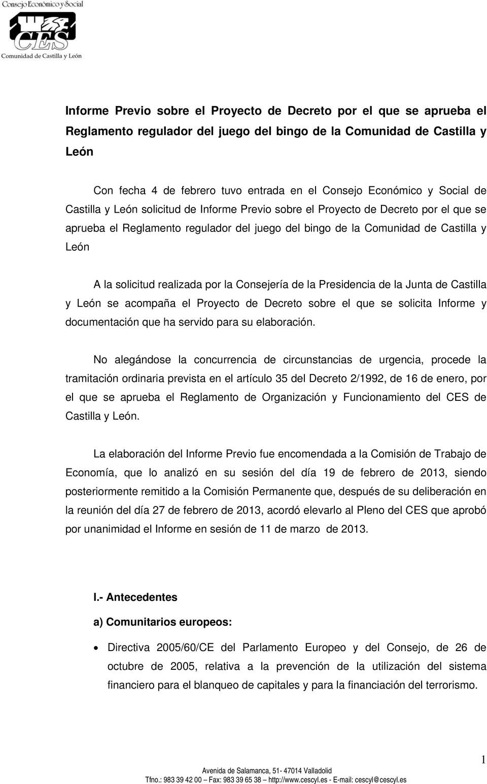 la solicitud realizada por la Consejería de la Presidencia de la Junta de Castilla y León se acompaña el Proyecto de Decreto sobre el que se solicita Informe y documentación que ha servido para su