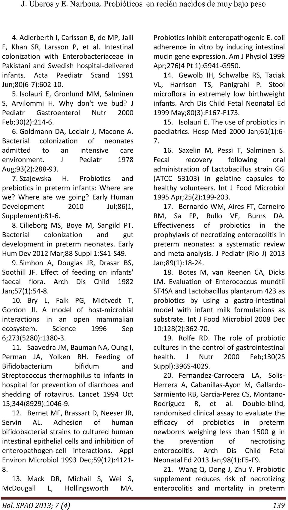 Goldmann DA, Leclair J, Macone A. Bacterial colonization of neonates admitted to an intensive care environment. J Pediatr 1978 Aug;93(2):288-93. 7. Szajewska H.