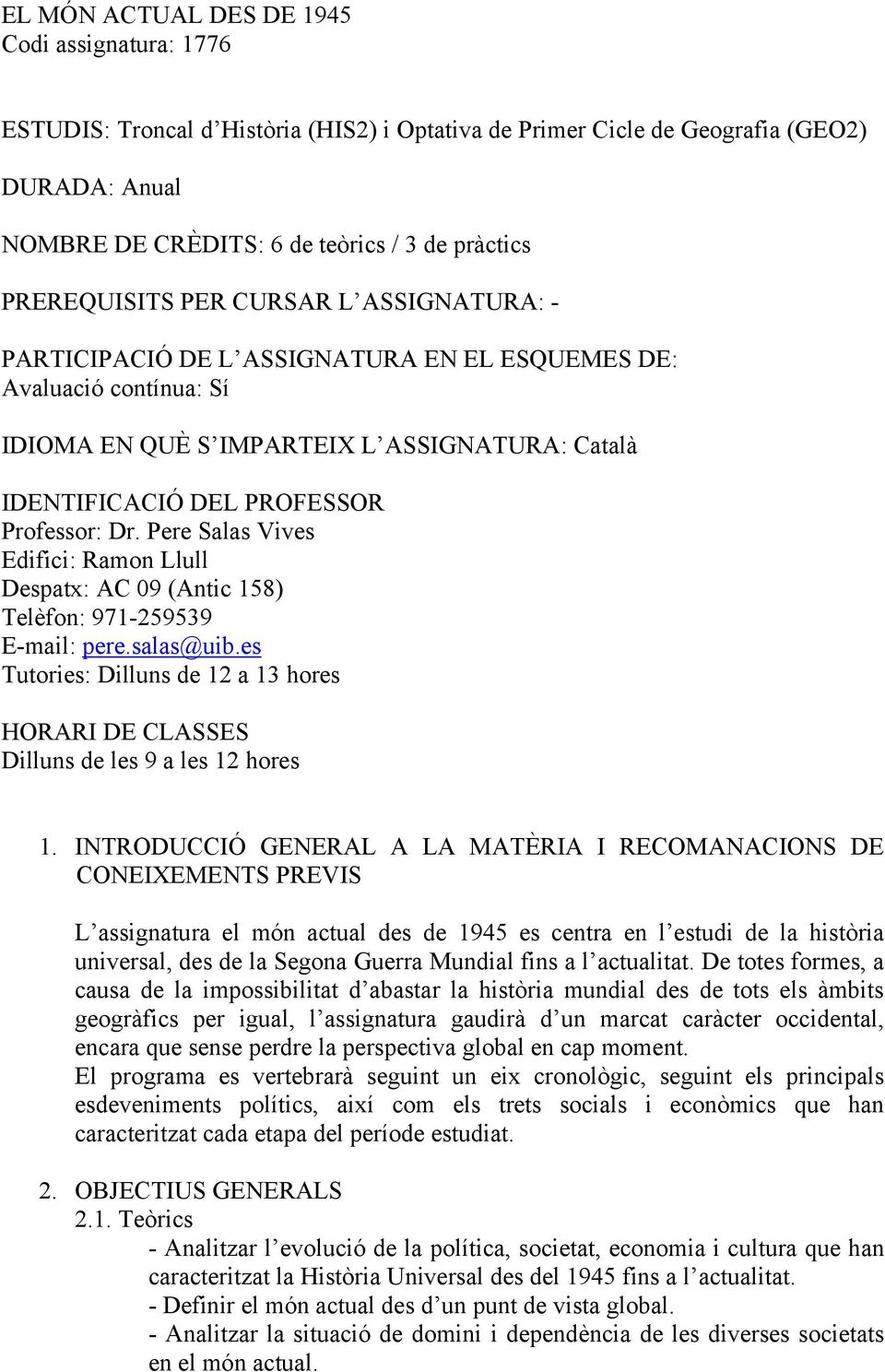 Dr. Pere Salas Vives Edifici: Ramon Llull Despatx: AC 09 (Antic 158) Telèfon: 971-259539 E-mail: pere.salas@uib.