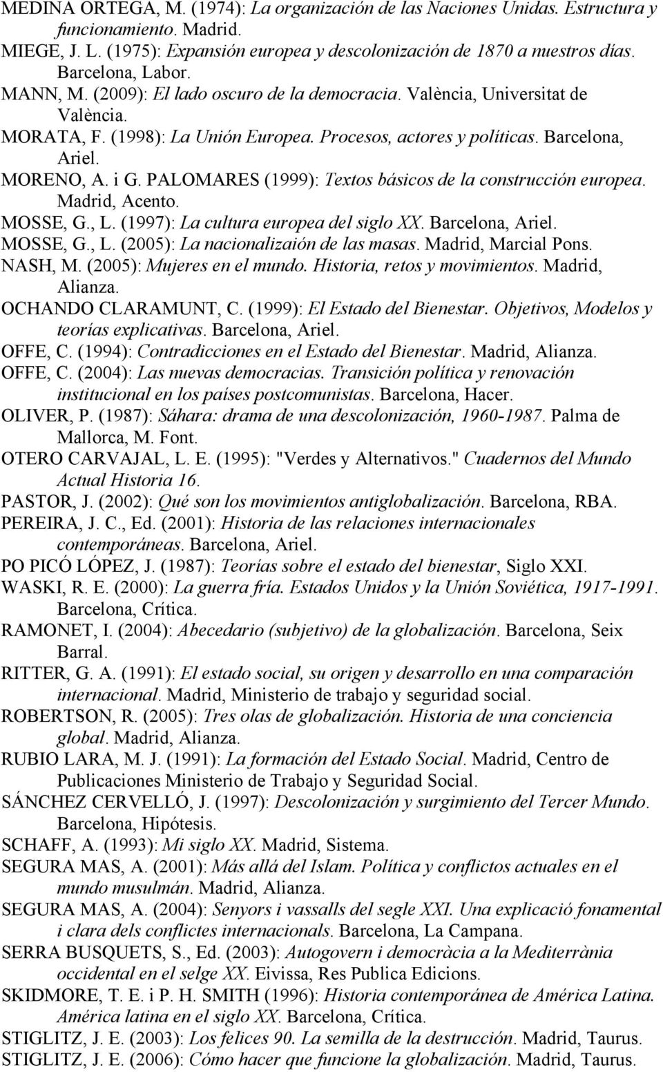 i G. PALOMARES (1999): Textos básicos de la construcción europea. Madrid, Acento. MOSSE, G., L. (1997): La cultura europea del siglo XX. Barcelona, Ariel. MOSSE, G., L. (2005): La nacionalizaión de las masas.