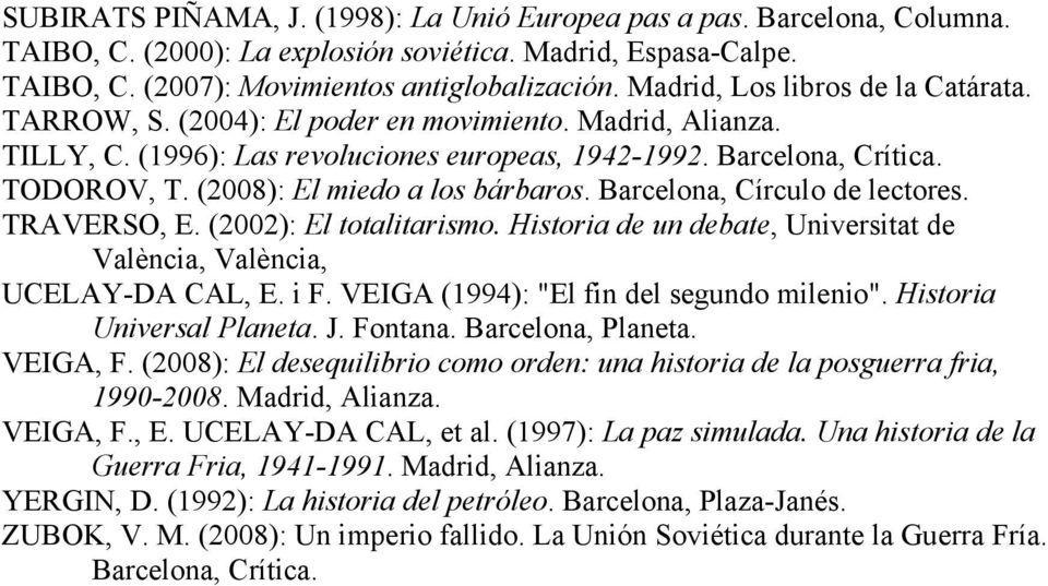 (2008): El miedo a los bárbaros. Barcelona, Círculo de lectores. TRAVERSO, E. (2002): El totalitarismo. Historia de un debate, Universitat de València, València, UCELAY-DA CAL, E. i F.