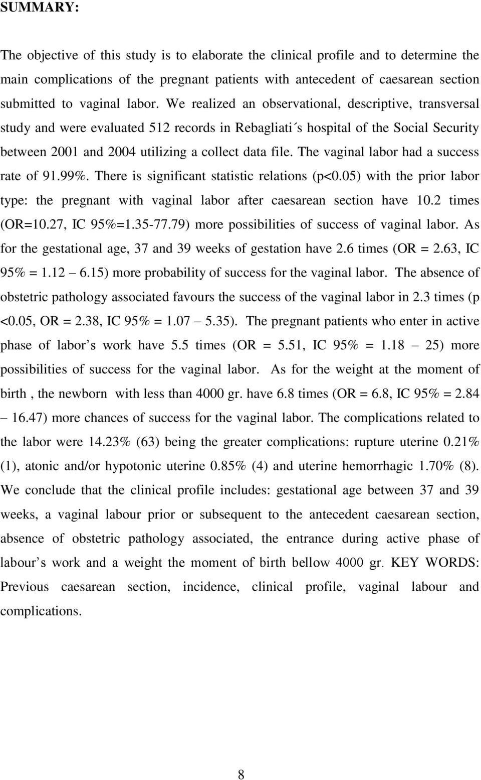 The vaginal labor had a success rate of 91.99%. There is significant statistic relations (p<0.05) with the prior labor type: the pregnant with vaginal labor after caesarean section have 10.